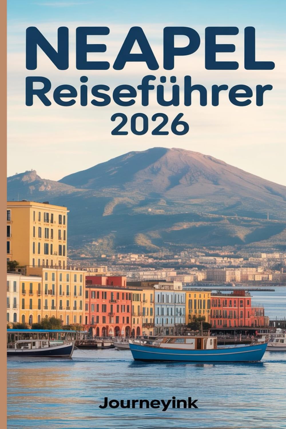 Neapel Reiseführer 2026: Ein Reiseführer zur Erkundung der Top-Sehenswürdigkeiten, Restaurants, Strände, Tagesausflüge und versteckten Juwelen