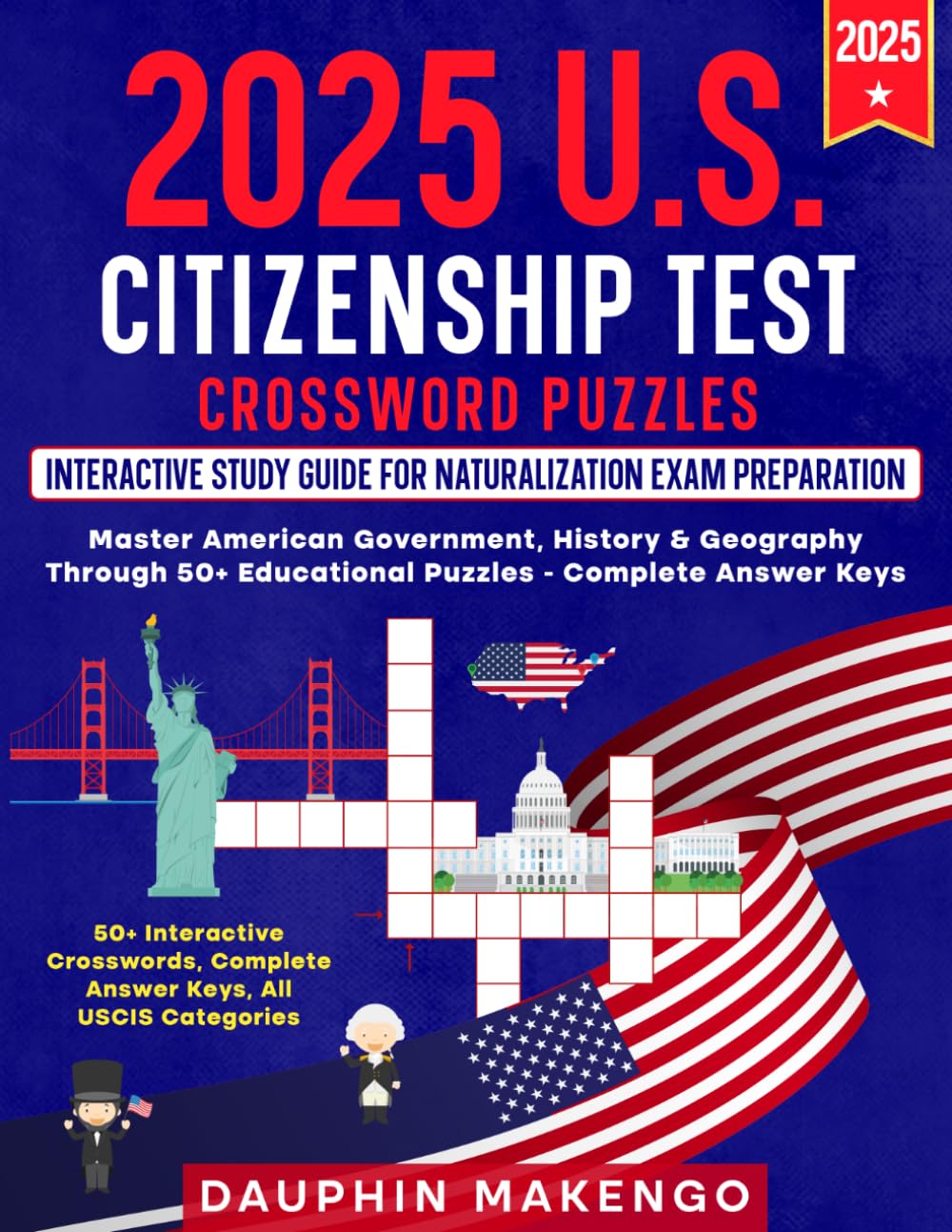 2025 U.S. Citizenship Test Crossword Puzzles: Interactive Study Guide for Naturalization Exam Preparation: Master American Government, History & ... Educational Puzzles - Complete Answer Keys