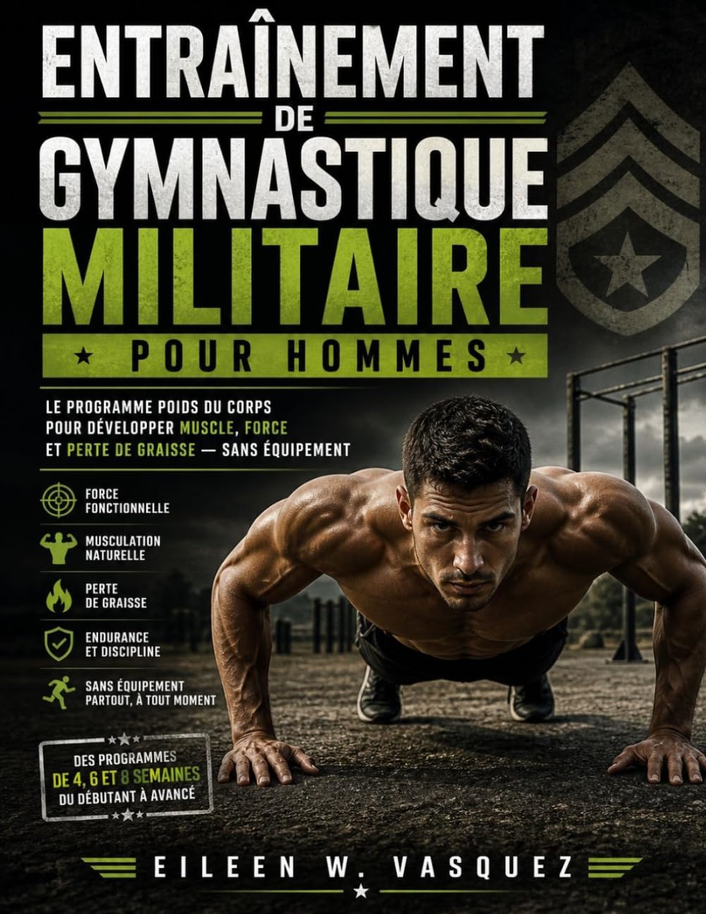 Entraînement de gymnastique militaire pour hommes: Le programme poids du corps pour développer muscle, force et perte de graisse — sans équipement