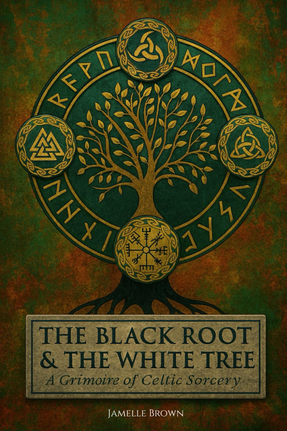 The Black Root & The White Tree: A Grimoire of Celtic Sorcery
