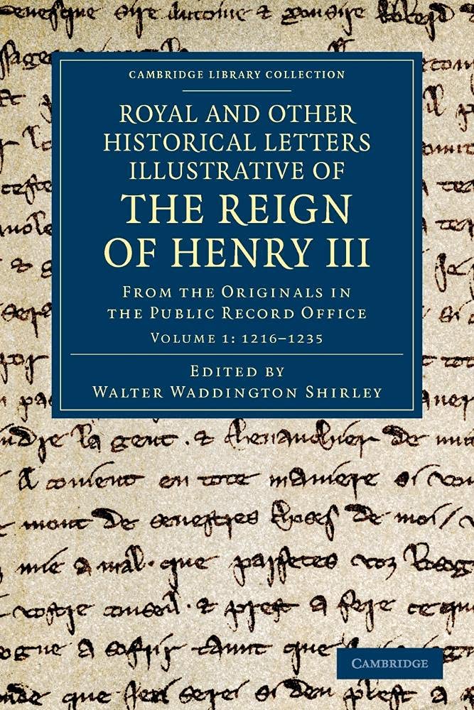 Royal and Other Historical Letters Illustrative of the Reign of Henry III: From the Originals in the Public Record Office: Volume 1