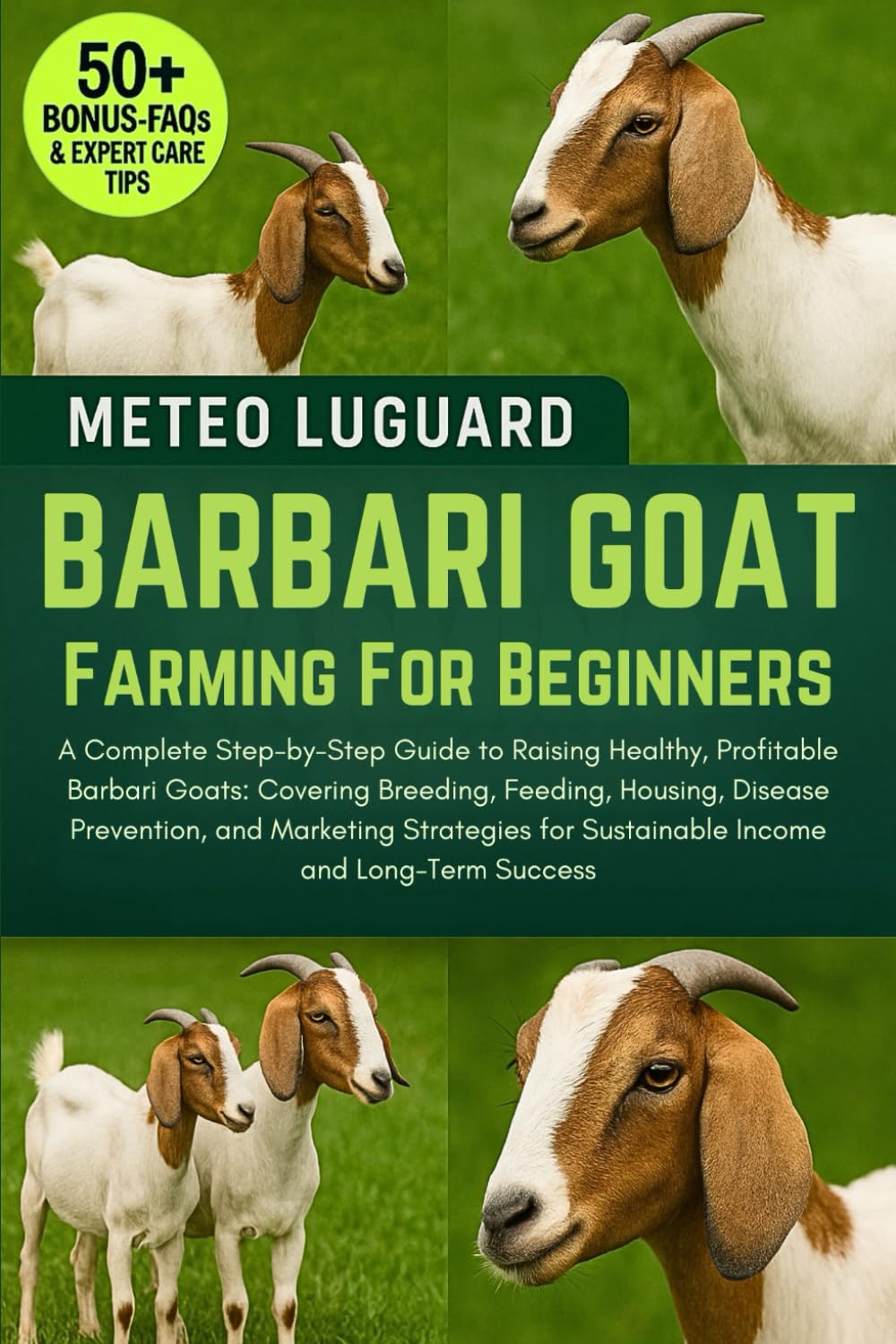BARBARI GOAT FARMING FOR BEGINNERS: A Complete Step-by-Step Guide to Raising Healthy, Profitable Barbari Goats: Covering Breeding, Feeding, Housing, ... for Sustainable Income and Long-Term Success