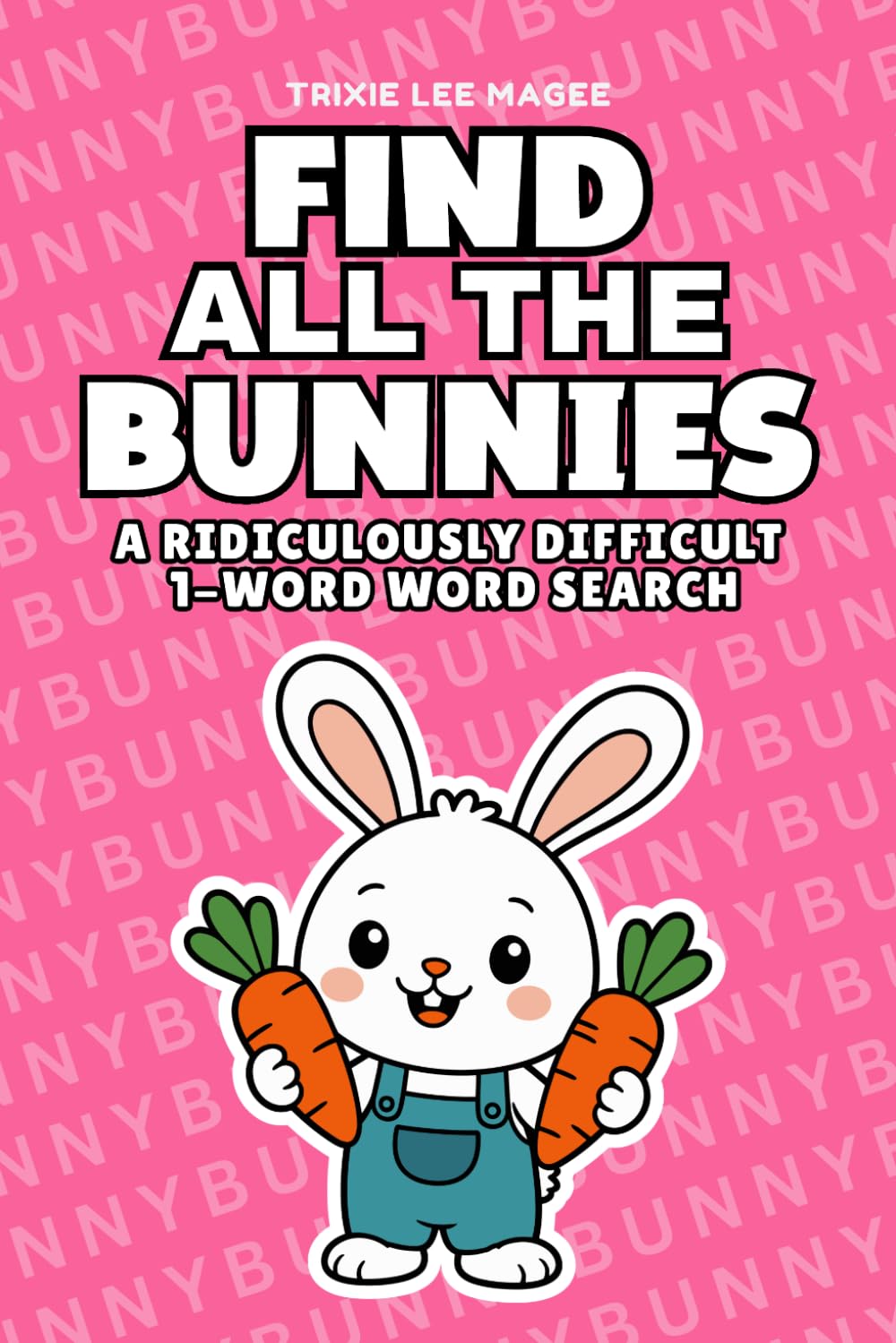 Find All The Bunnies: A Ridiculously Difficult 1-Word Word Search | Hard Puzzles For Adults | Easter Bunny Gift (1-Word Searches)