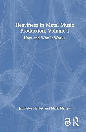 Heaviness in Metal Music Production, Volume I: How and Why It Works book cover