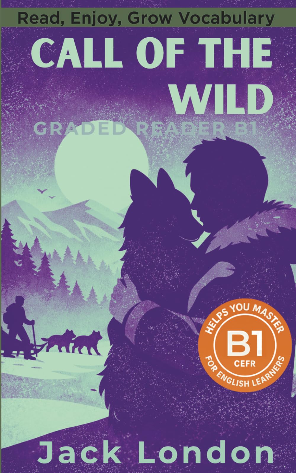 Call of the wild - Graded Reader B1: Retold Short Story for English Learners and Young Adult Classic Lovers – Build Vocabulary with Easy English Books