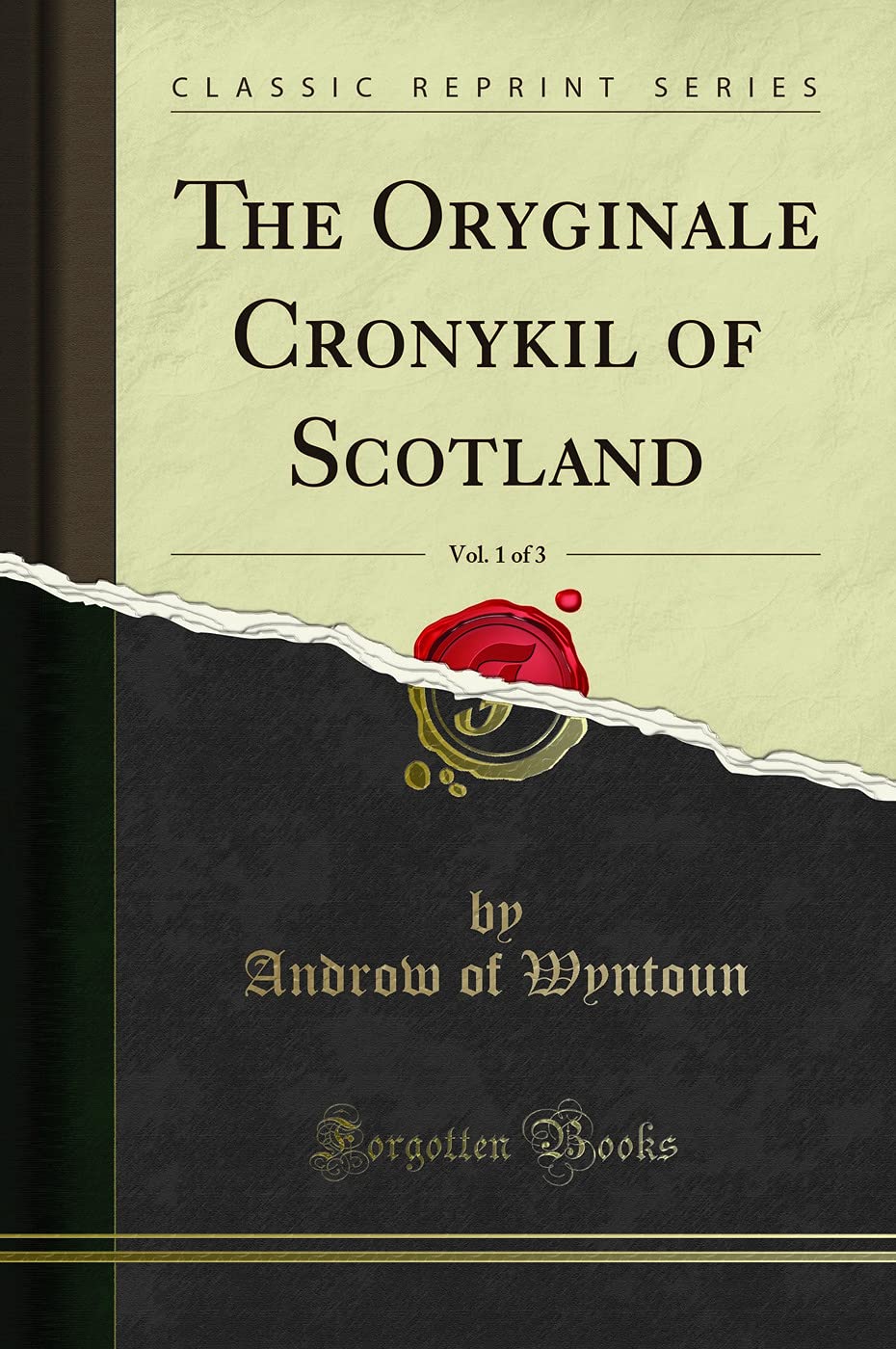 The Oryginale Cronykil of Scotland, Vol. 1 of 3 (Classic Reprint)