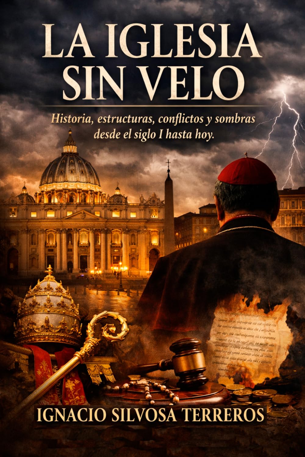 LA IGLESIA SIN VELO: Historia, estructuras, conflictos y sombras desde el siglo I hasta hoy