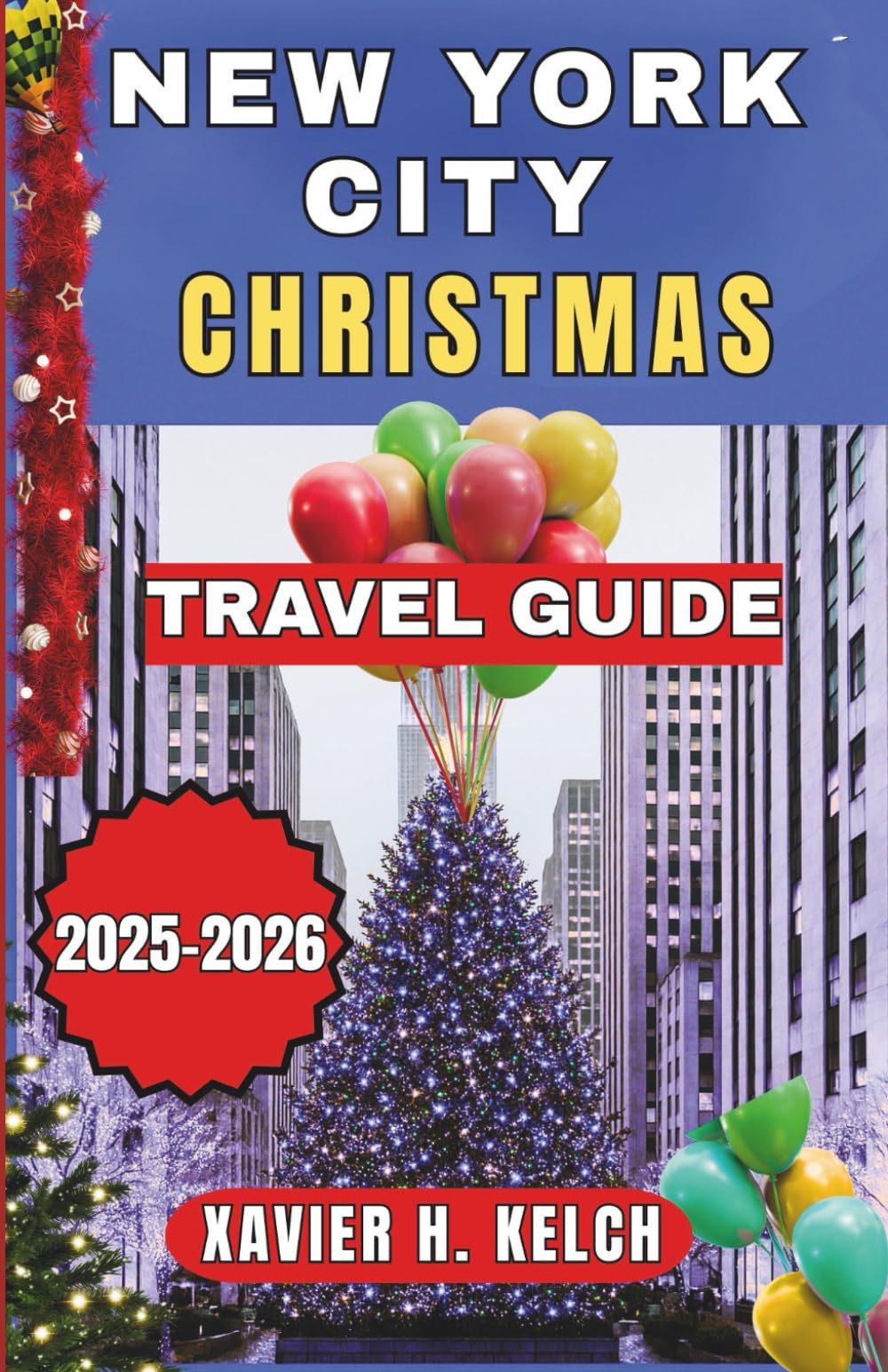 New York City Christmas Travel Guide 2025–2026: A Festive Insider’s Guide to NYC’s Holiday Magic, Winter Wonders, and Timeless Christmas Experiences