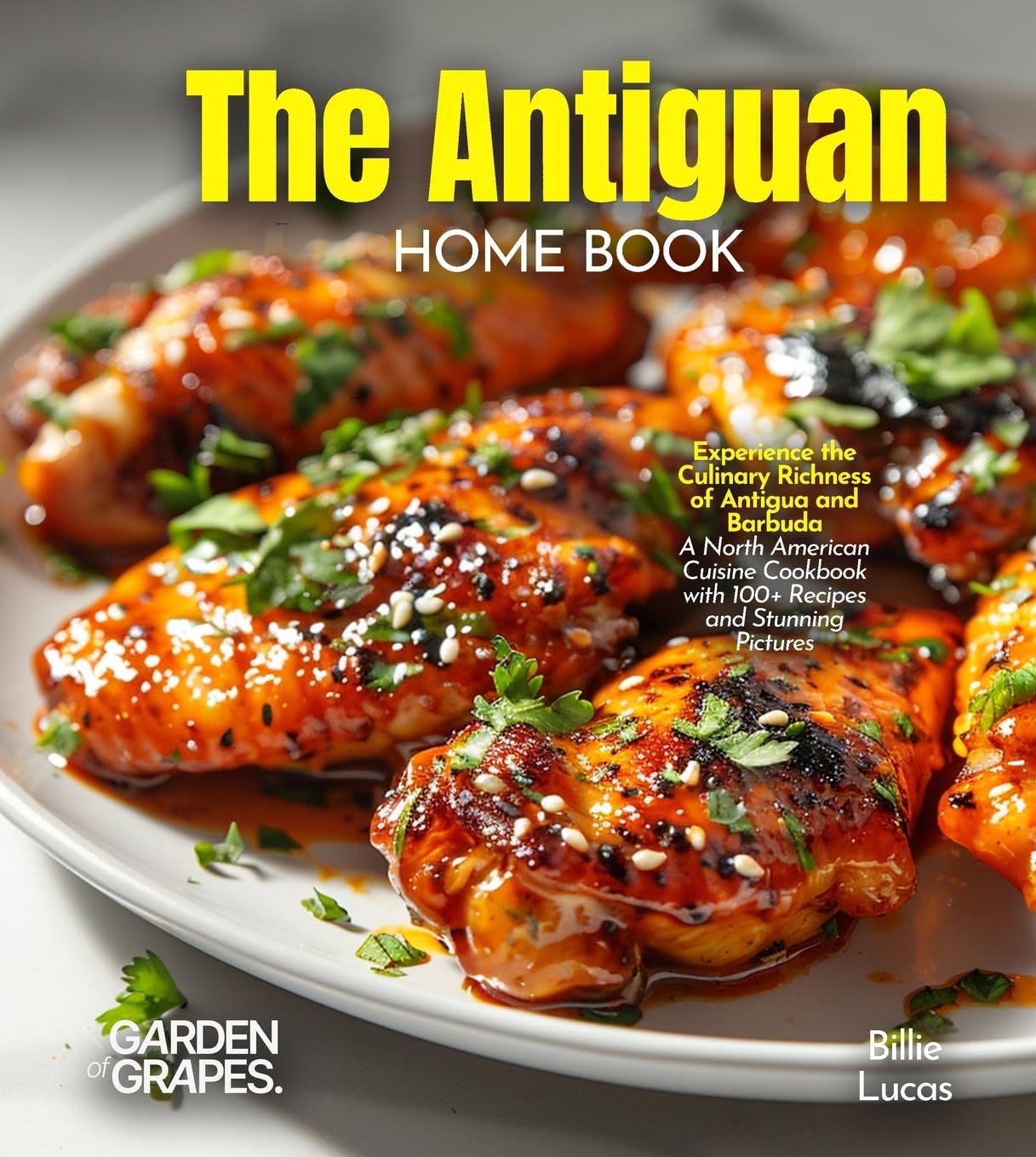 The Antiguan Home Cook: Experience the Culinary Richness of Antigua and Barbuda - A North American Cuisine Cookbook with 100+ Recipes and Stunning Pictures
