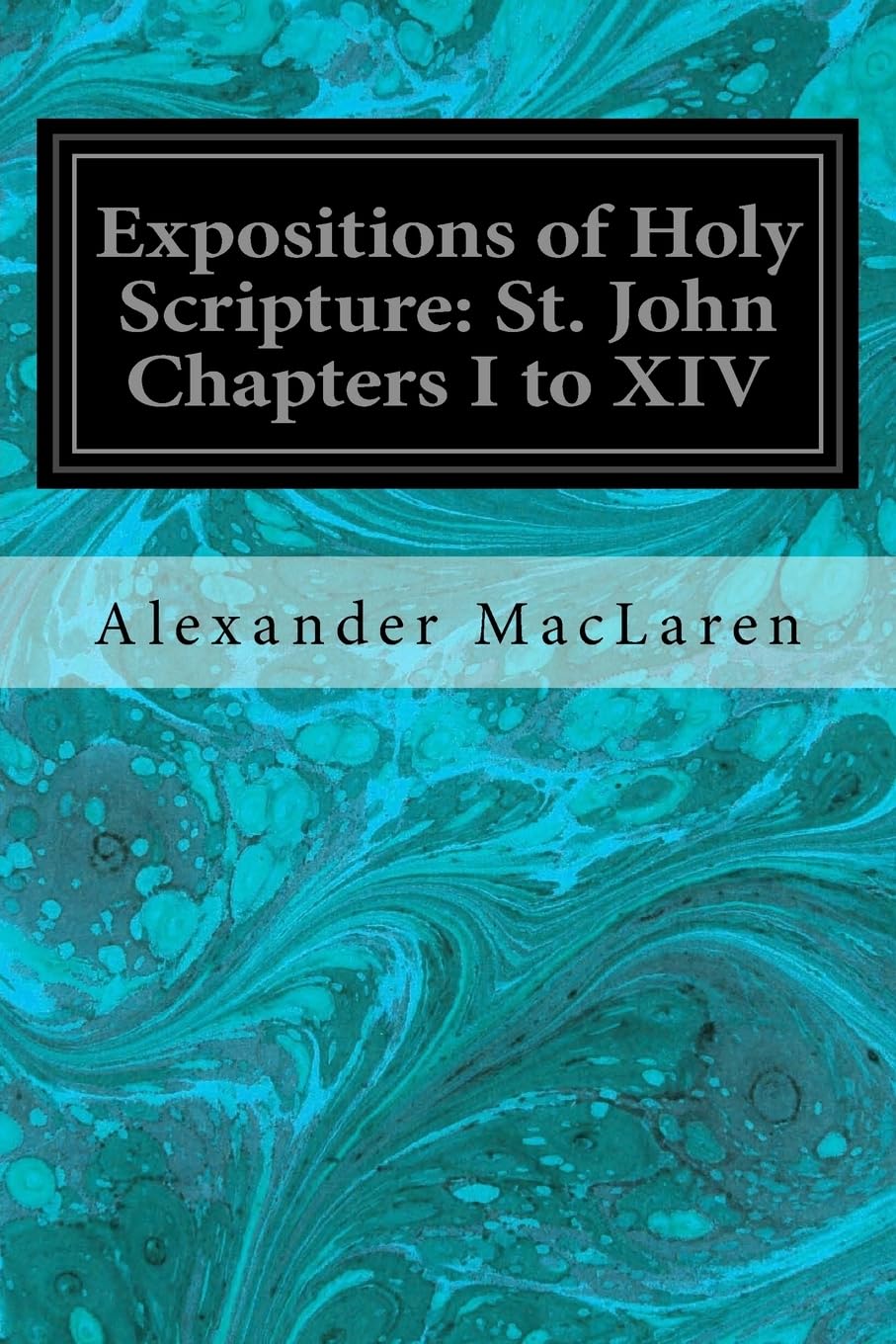Expositions of Holy Scripture: St. John Chapters I to XIV