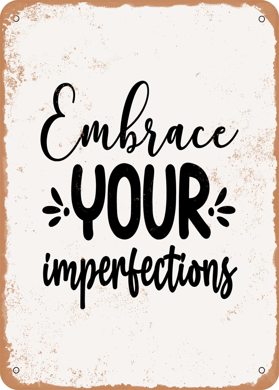 Metal Sign - Embrace Your Imperfections - 3 - Vintage Rusty Look home decor