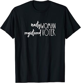 Nasty Woman Registered Voter Womens Political T-Shirt
