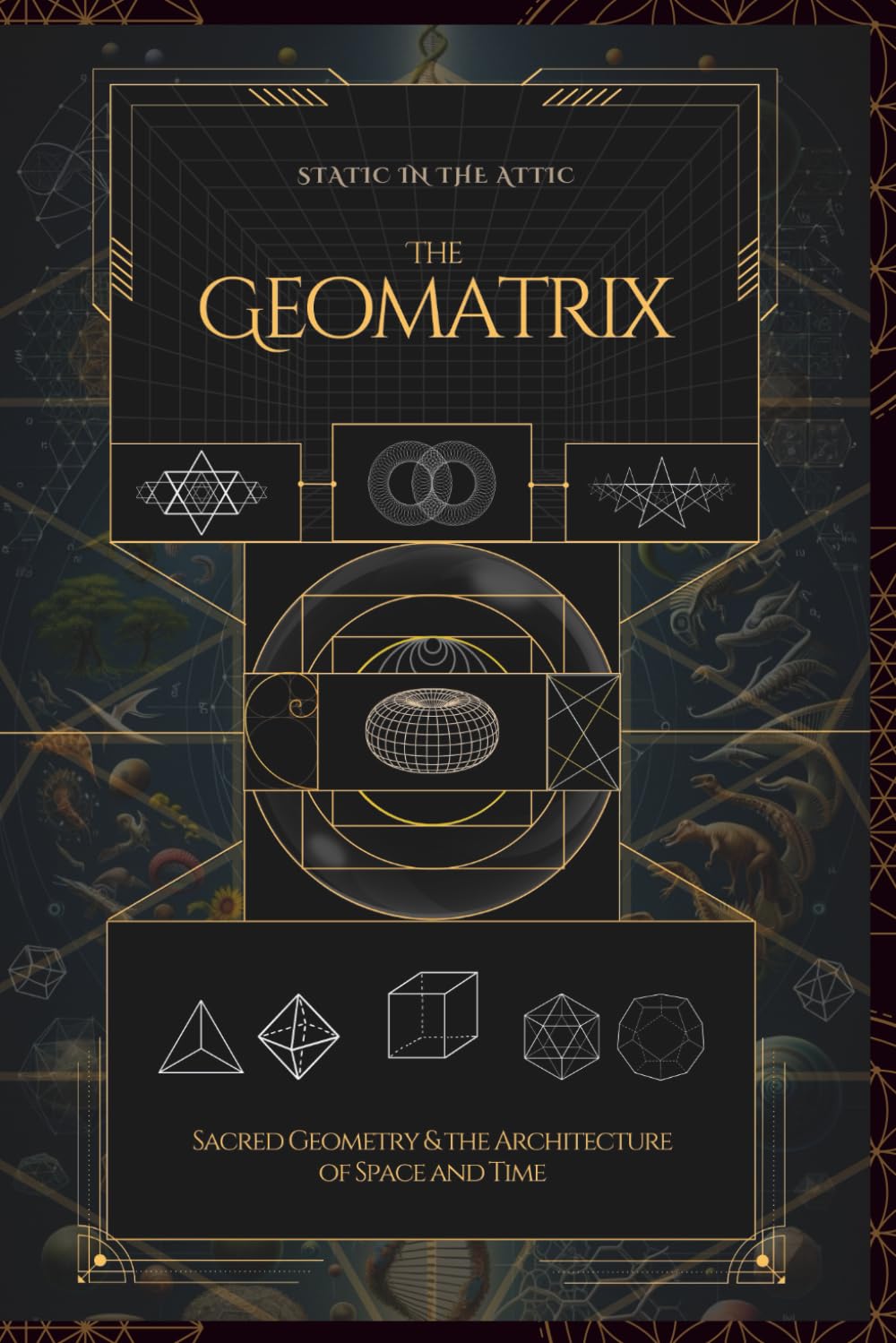 The Geomatrix: Sacred Geometry and the Architecture of Space and Time