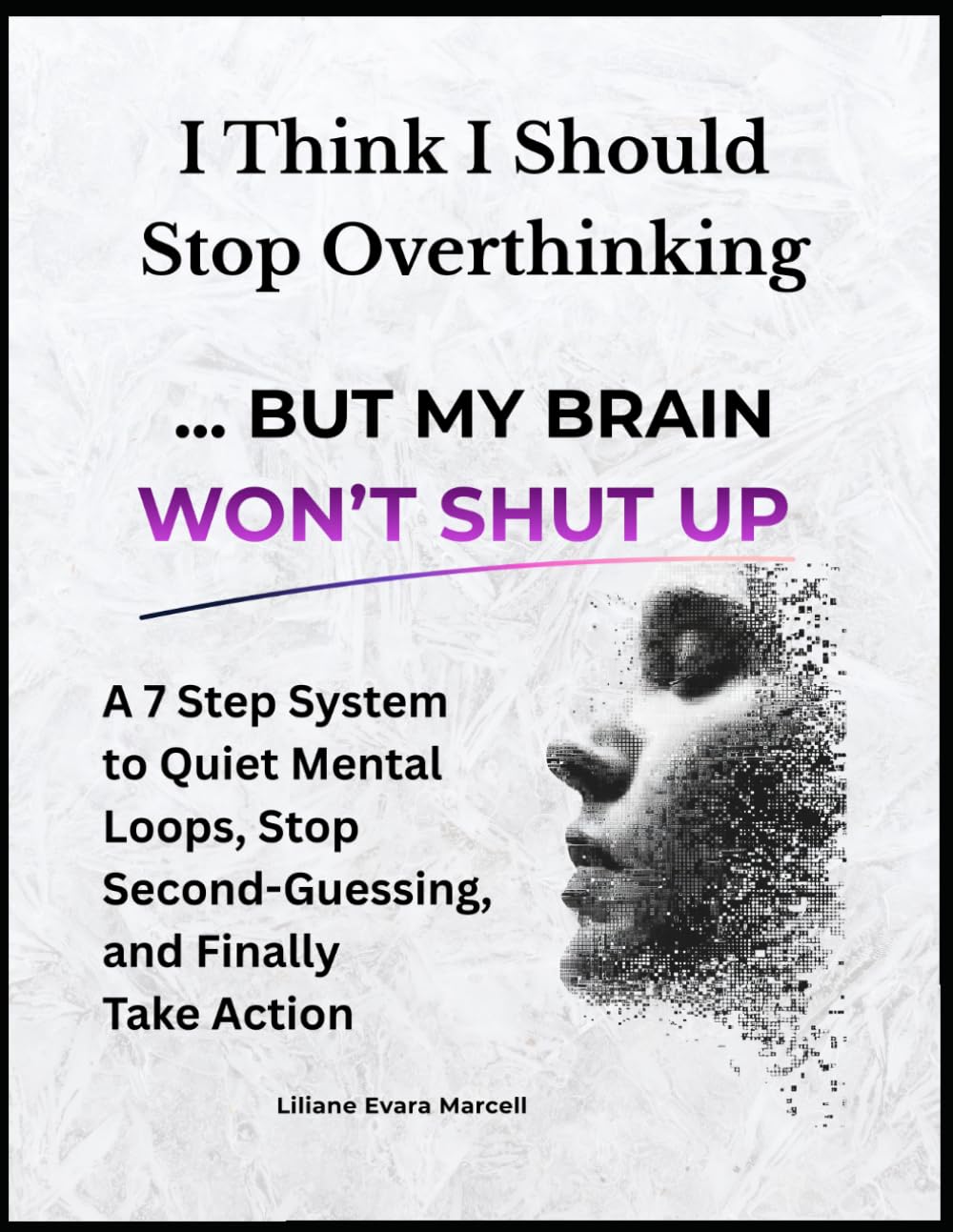 I Think I Should Stop Overthinking: But My Brain Won't Shut Up