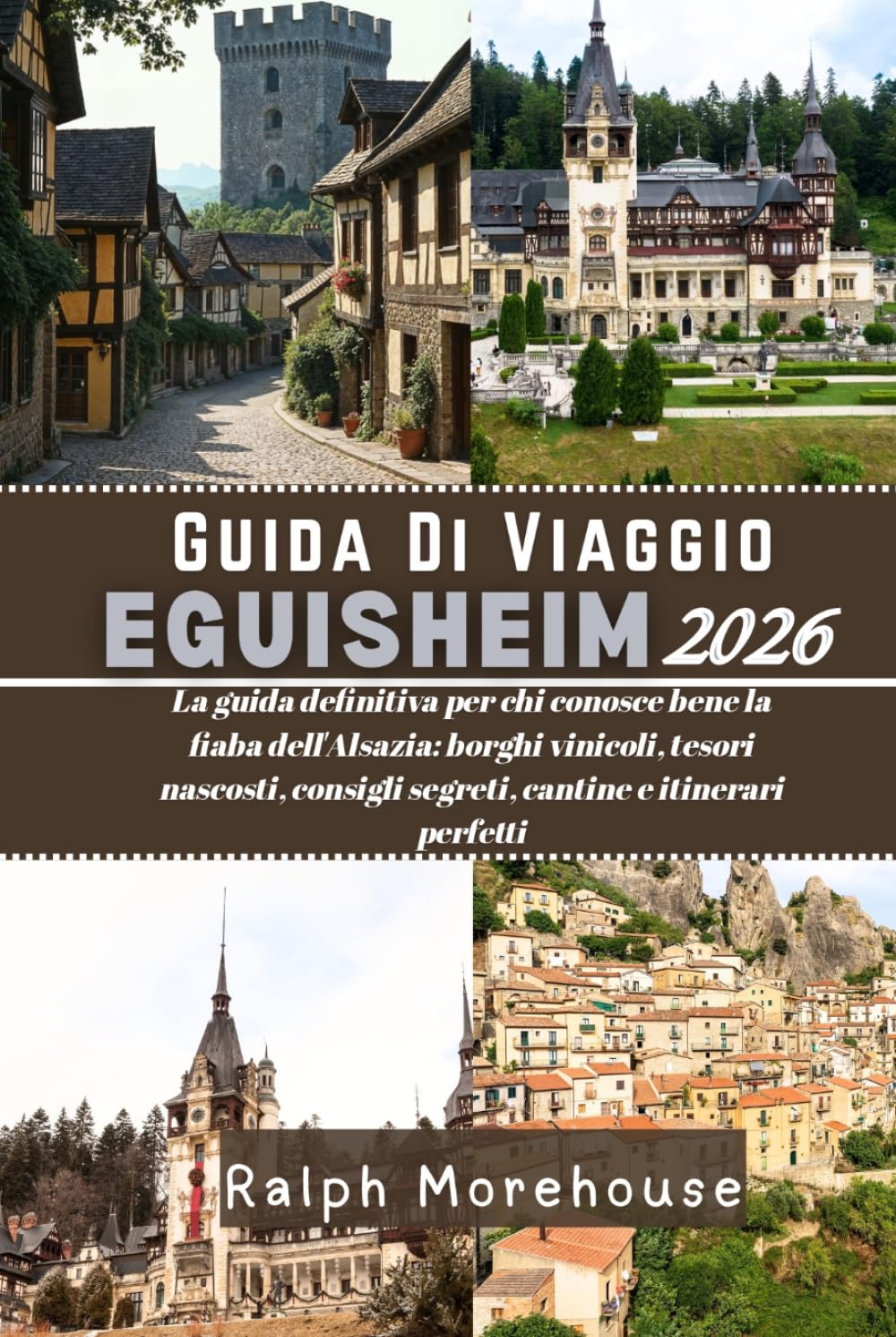 Guida di viaggio Eguisheim 2026: La guida definitiva per chi conosce bene la fiaba dell'Alsazia: borghi vinicoli, tesori nascosti, consigli segreti, cantine e itinerari perfetti