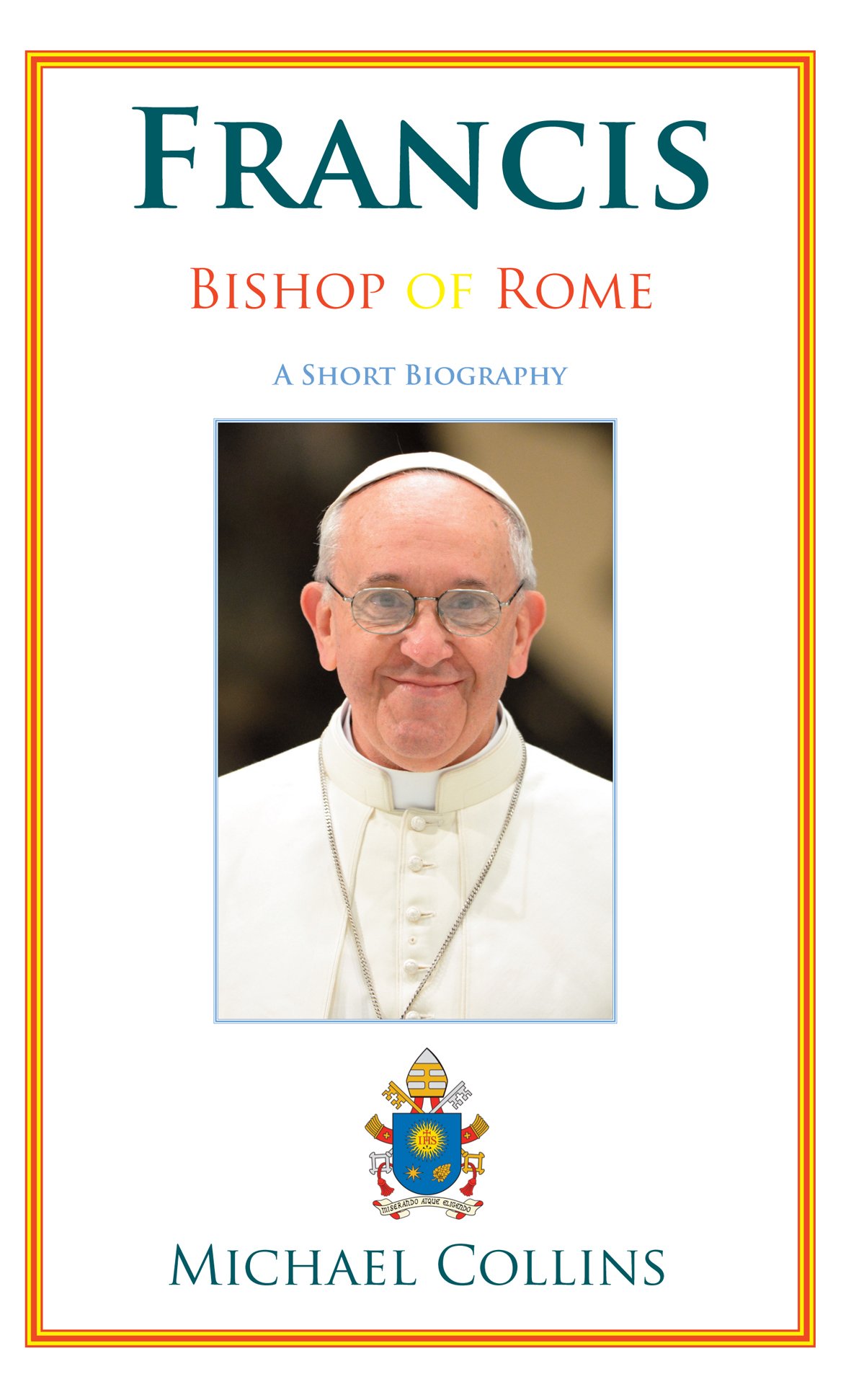 Buy Francis, Bishop of Rome: A Short Biography — BookShops.in