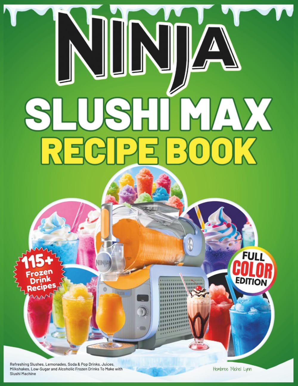 Ninja Slushi Max Recipe Book: Refreshing Slushes, Lemonades, Soda & Pop Drinks, Juices, Milkshakes, Low-Sugar and Alcoholic Frozen Drinks To Make with Slushi Machine