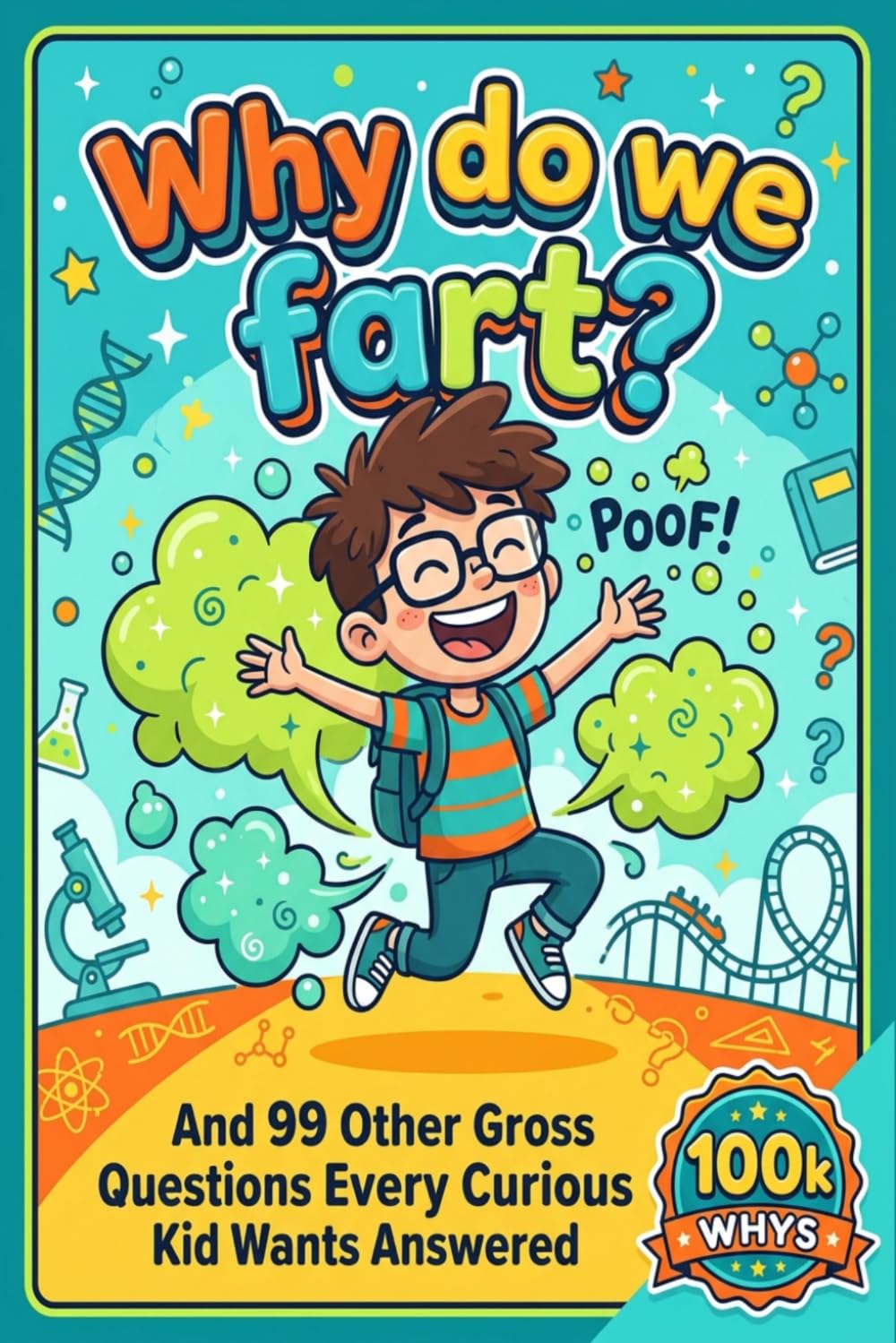 Why Do We Fart?: And 99 Other Gross Questions Every Curious Kid Wants Answered