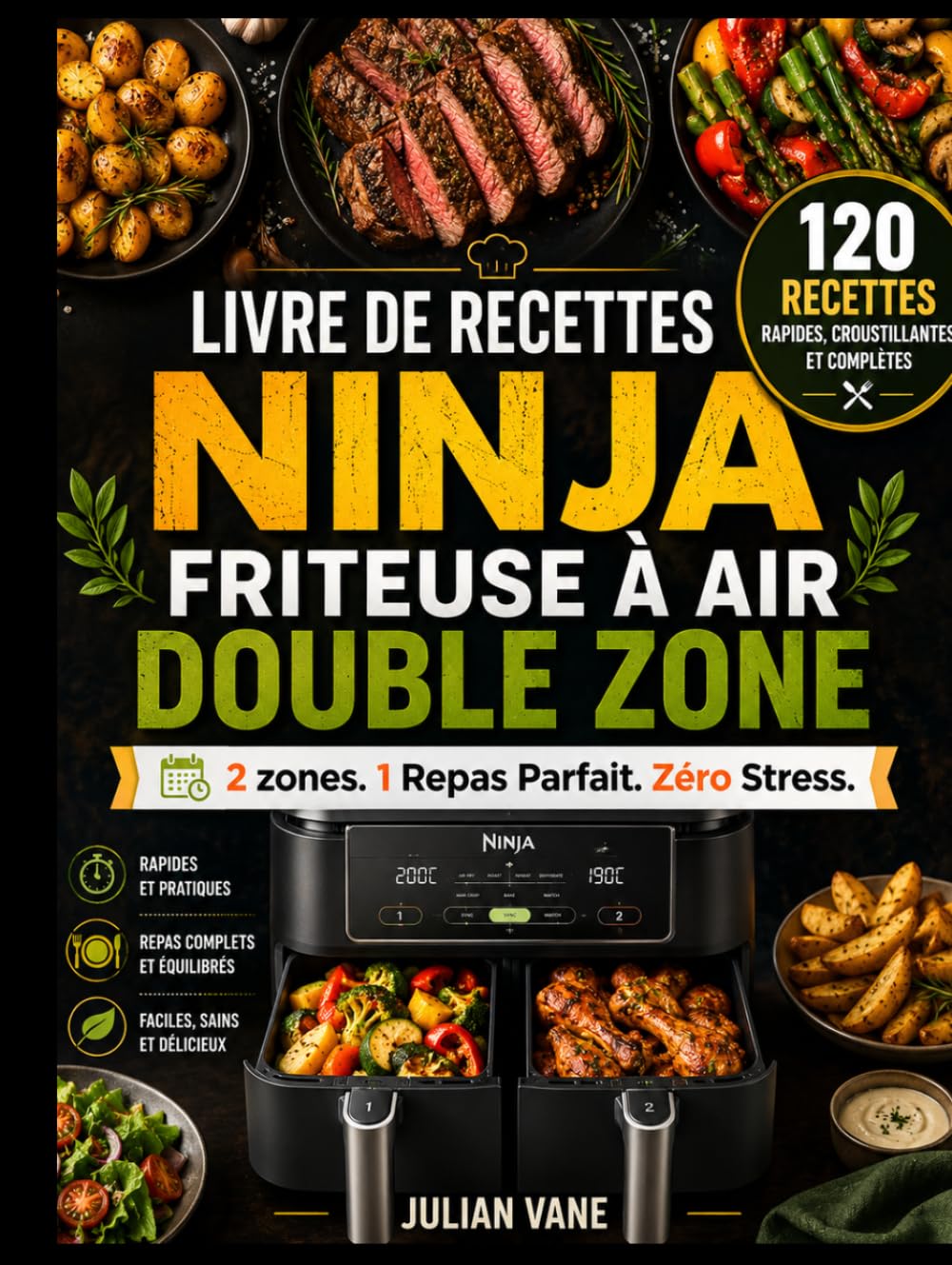 LIVRE DE RECETTES NINJA FRITEUSE À AIR DOUBLE ZONE: 2 zones. 1 Repas Parfait. Zéro Stress. 120 Recettes Rapides, Croustillantes et Complètes pour Maîtriser Facilement Votre Air Fryer au Quotidien