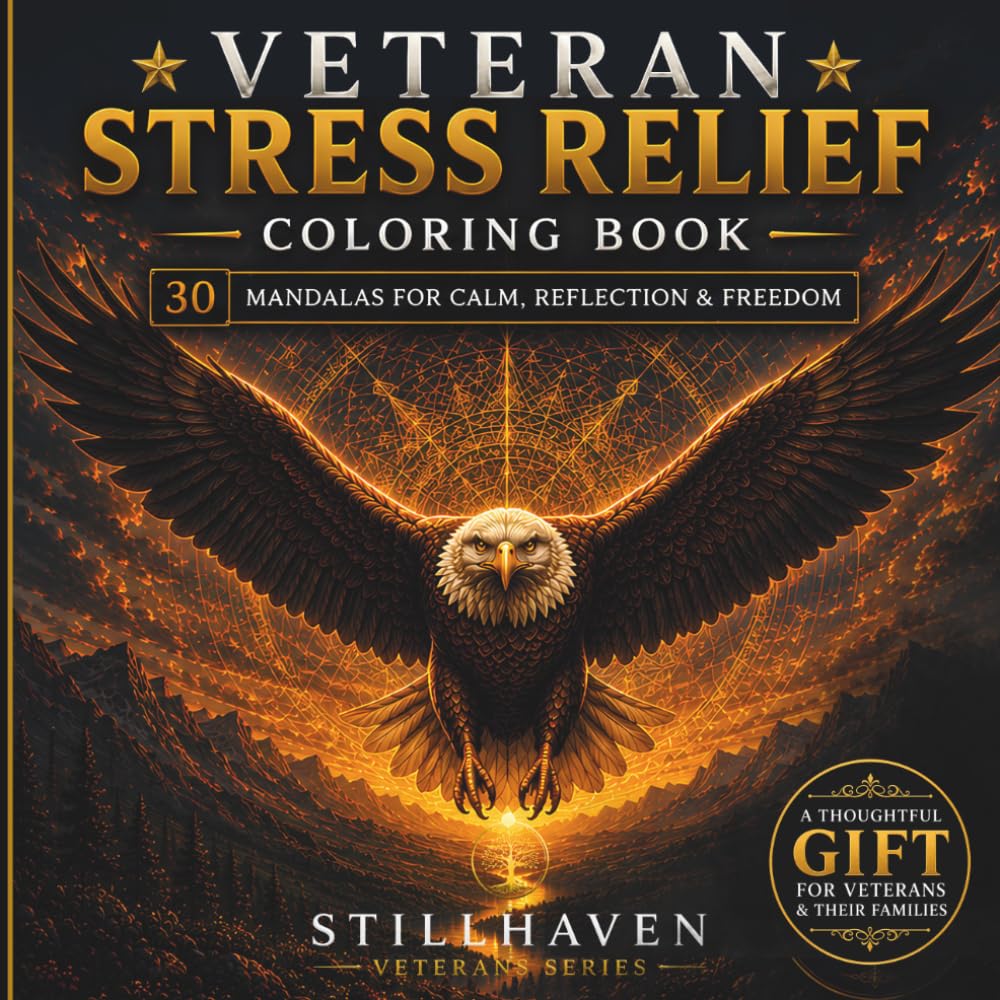 Veteran Stress Relief Coloring Book: 30 Mandalas for Calm, Reflection, Resilience and Creative Focus (Stillhaven Veterans Series)