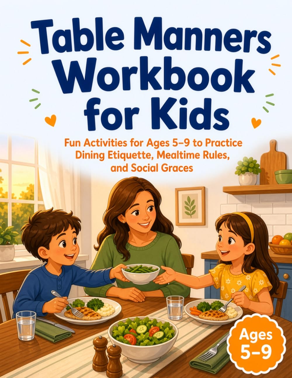 Table Manners Workbook for Kids: Fun Activities for Ages 5–9 to Practice Dining Etiquette, Mealtime Rules, and Social Graces
