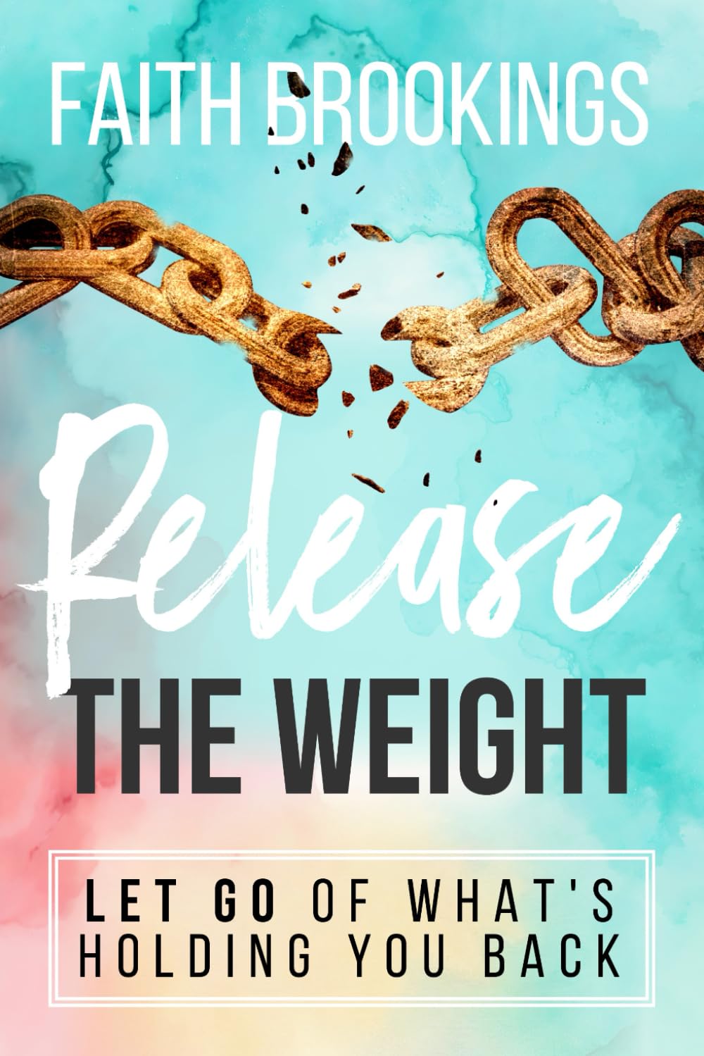 Release the Weight: Let Go of What's Holding You Back