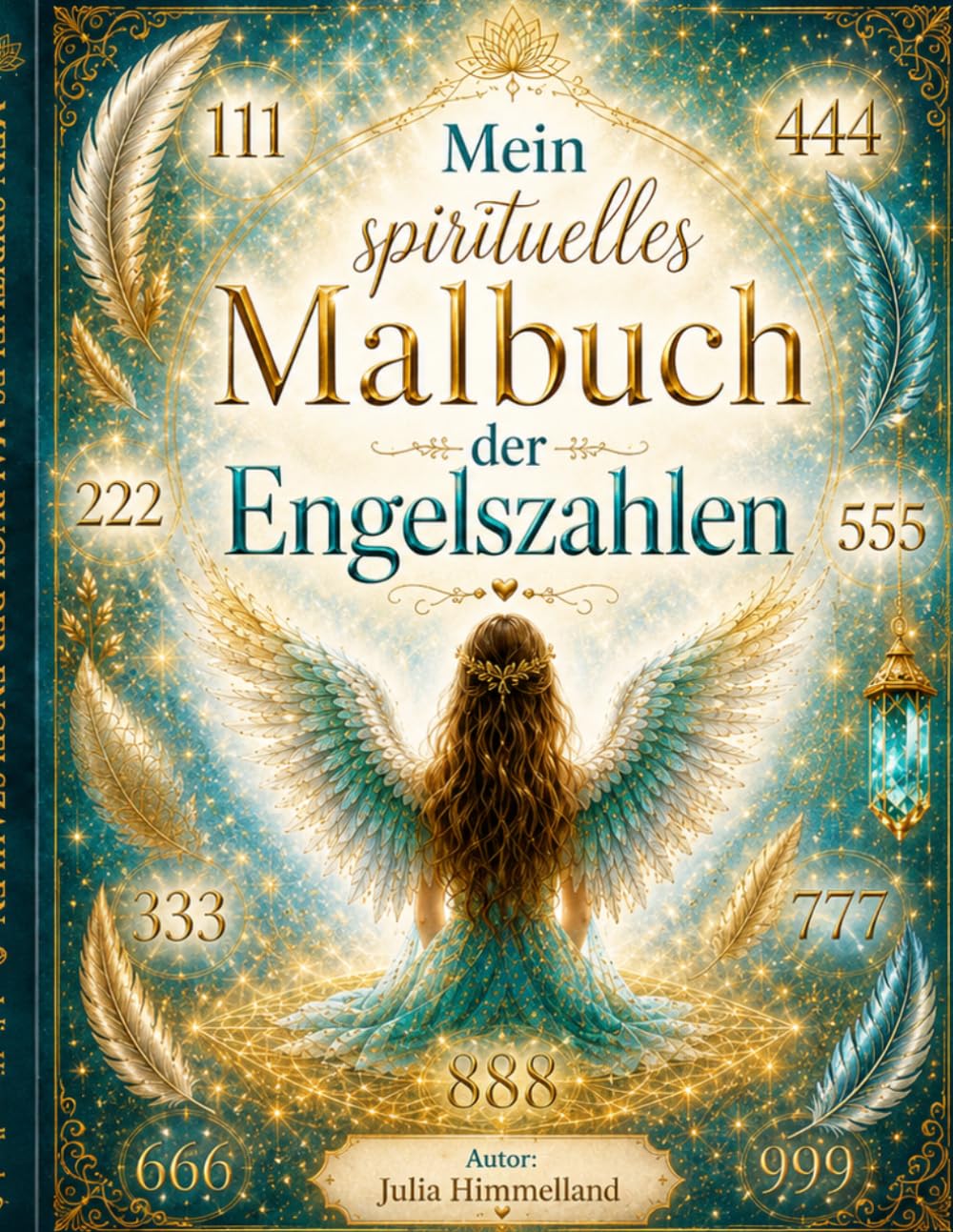 Mein Spirituelles Malbuch der Engelszahlen: Engelszahlen ihre Bedeutung, Wirkung, Einfluss und vieles mehr