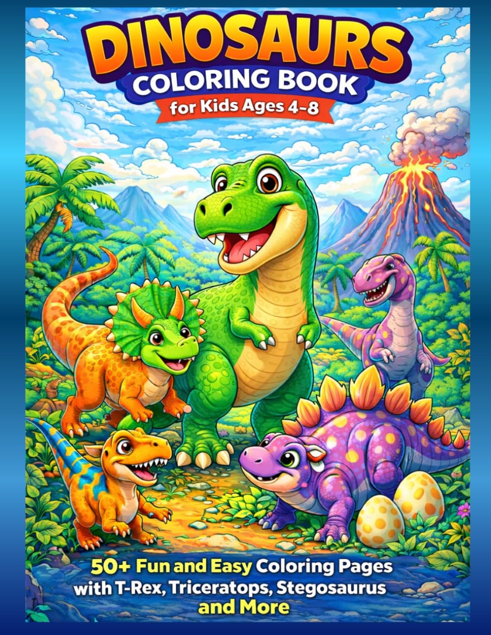 Dinosaurs Coloring Book for Kids Ages 4–8: 50+ Fun and Easy Coloring Pages with T-Rex, Triceratops, Stegosaurus and More