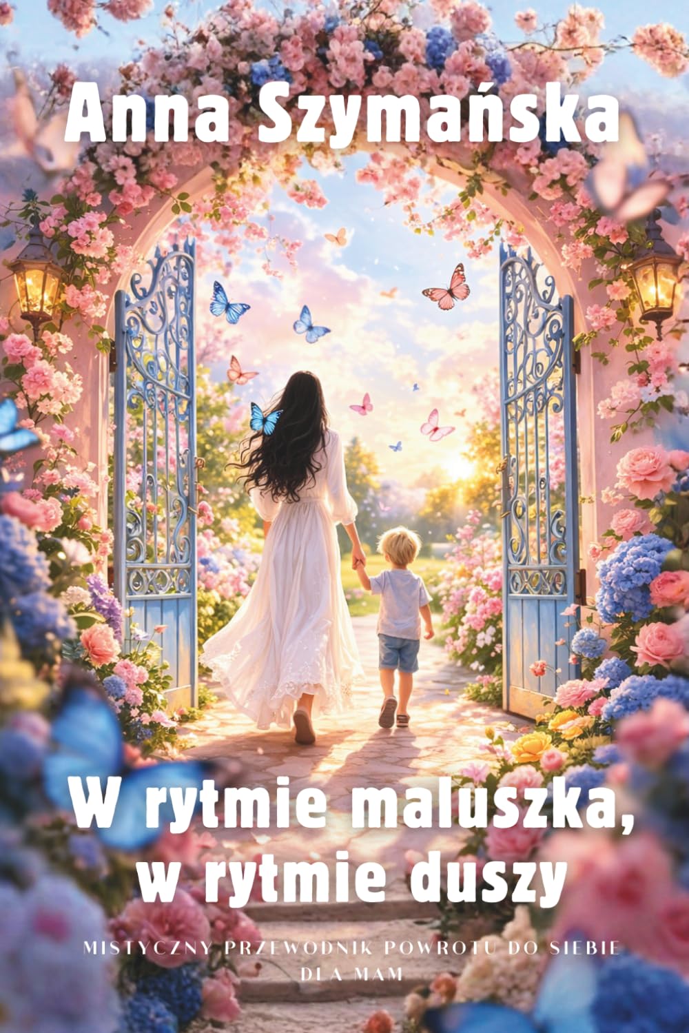 W Rytmie Maluszka, W Rytmie Duszy: Mistyczny Przewodnik Powrotu Do Siebie Dla Mam