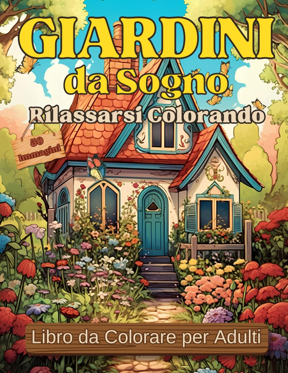 Libro da Colorare per Adulti GIARDINI da Sogno: 50 Paesaggi, Cottage e Giardini da Colorare