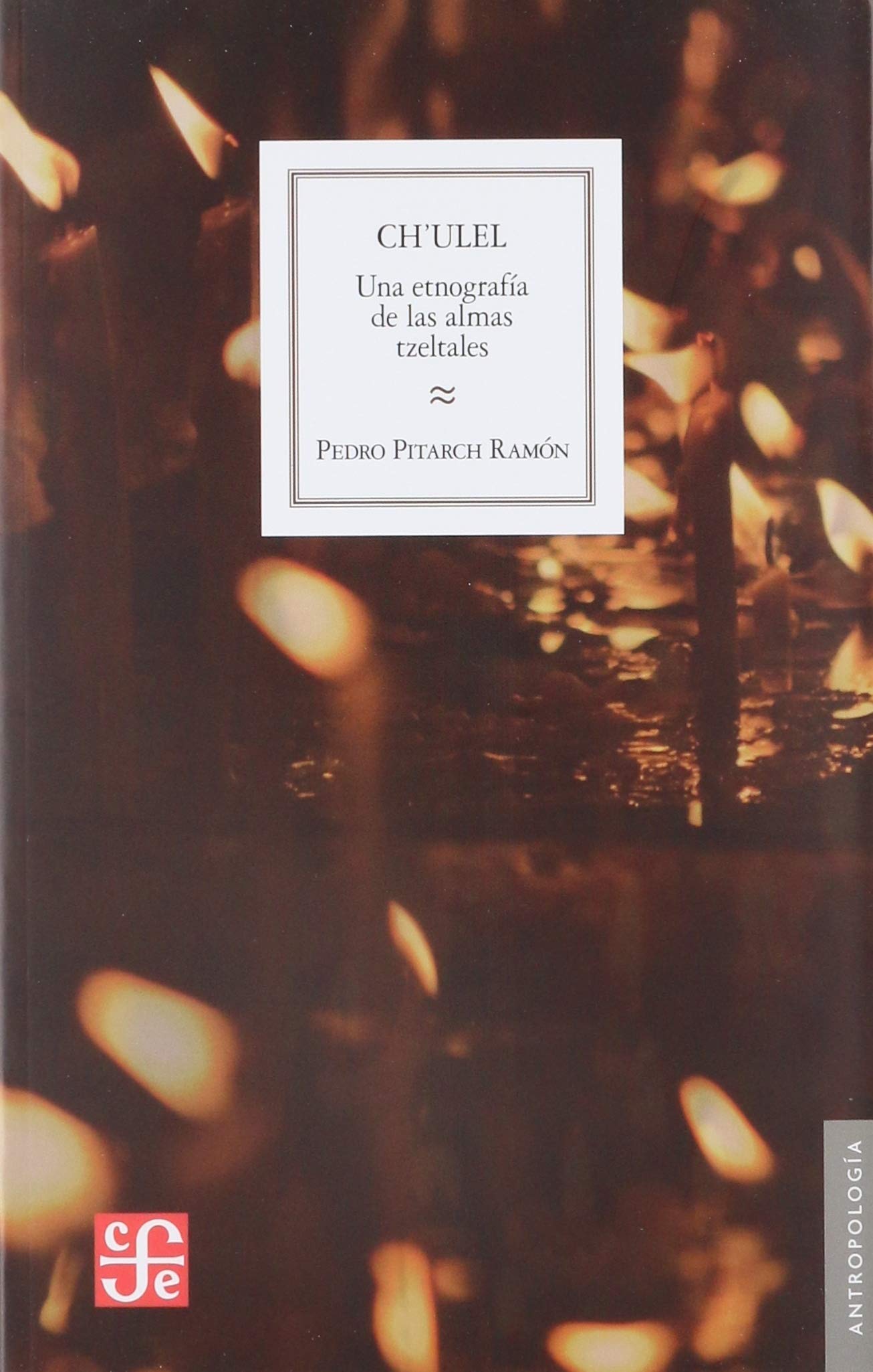 CHULEL:UNA ETNOGRAFIA ALMAS TZELTALES: Una Etnografia de Las Almas Tzeltales (Antropologia (fce))