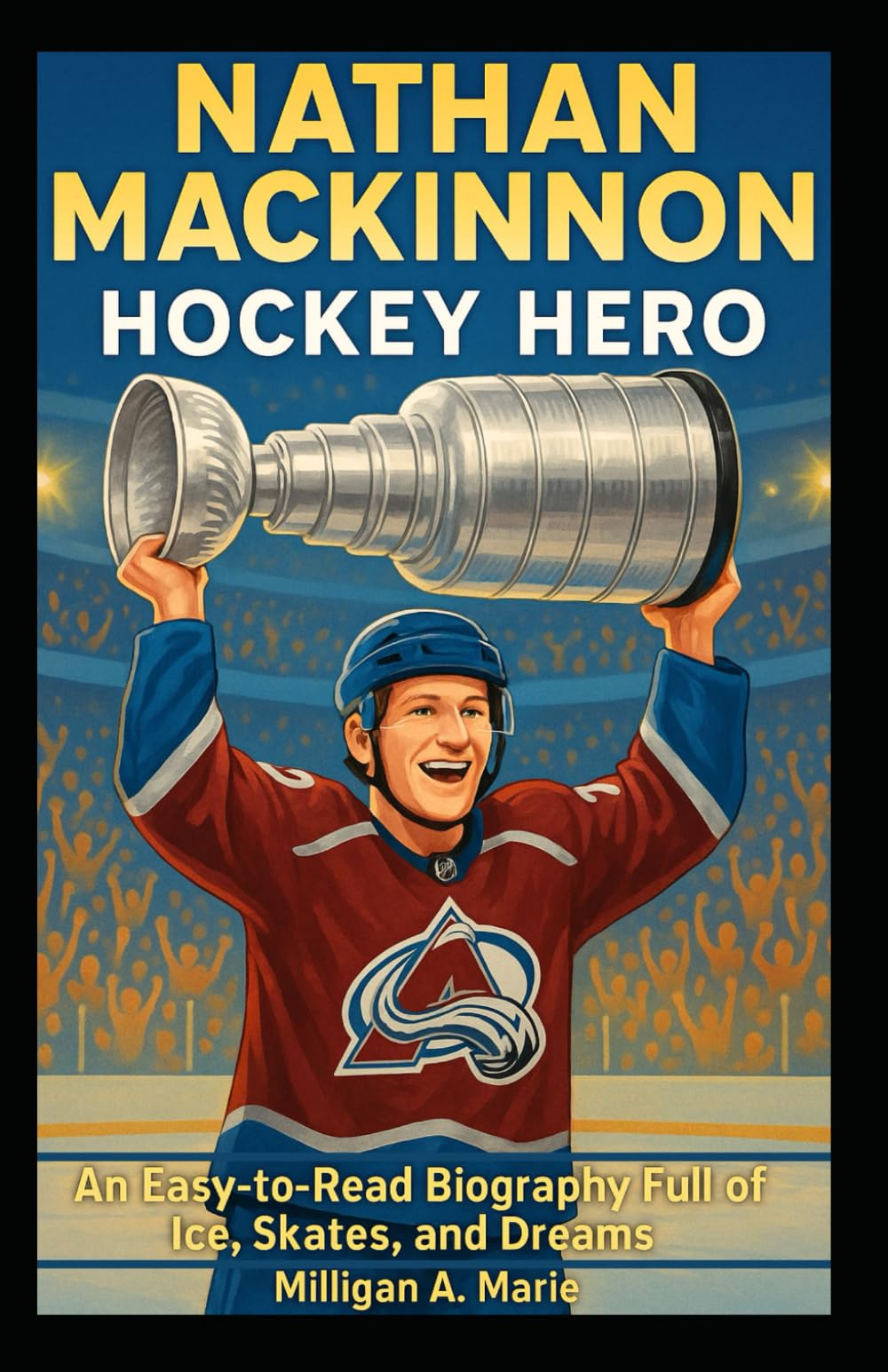 NATHAN MACKINNON: HOCKEY HERO: An Easy-to-Read Biography Full of Ice, Skates, and Dreams