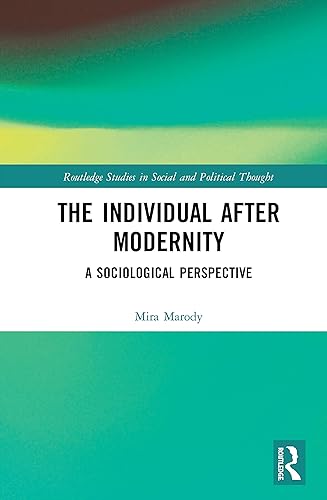 The Individual After Modernity (Routledge Studies in Social and Political Thought)