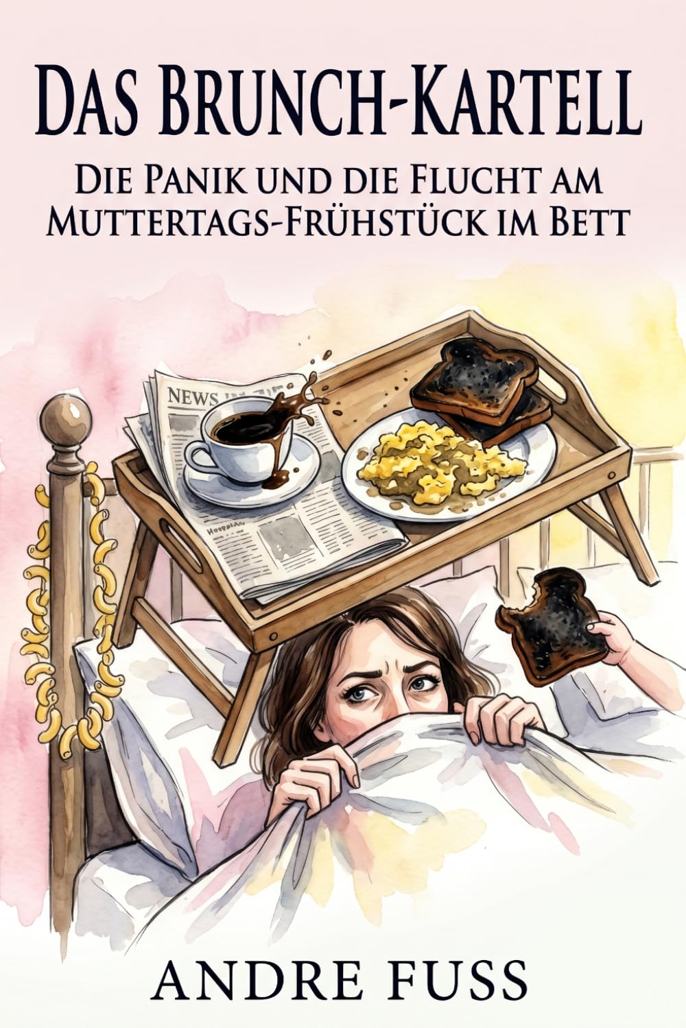 Das Brunch-Kartell: Die Panik und die Flucht vor dem Frühstück ans Bett (Satirische Protokolle des Wahnsinns)