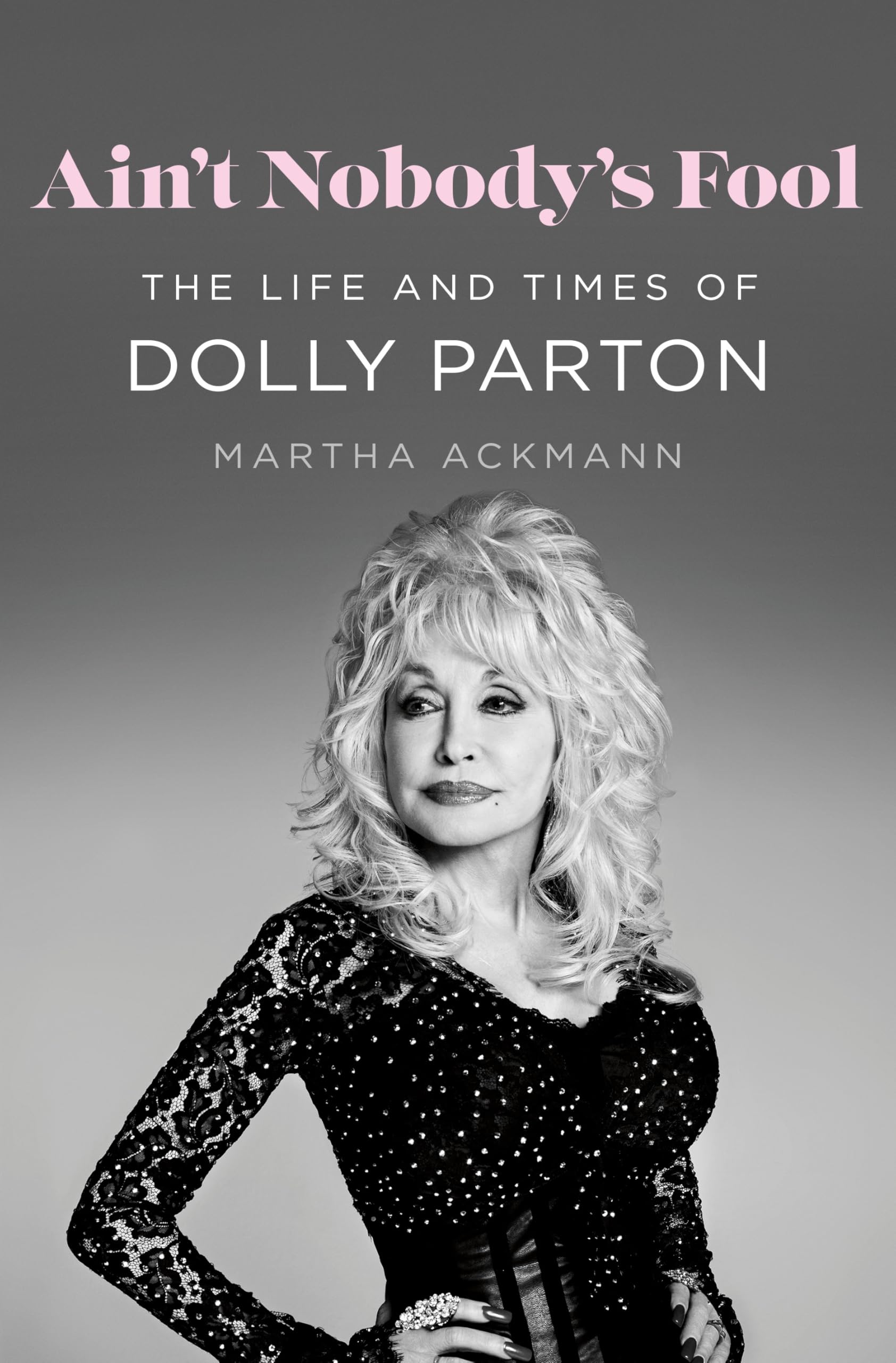 Ain't Nobody's Fool: The Life and Times of Dolly Parton