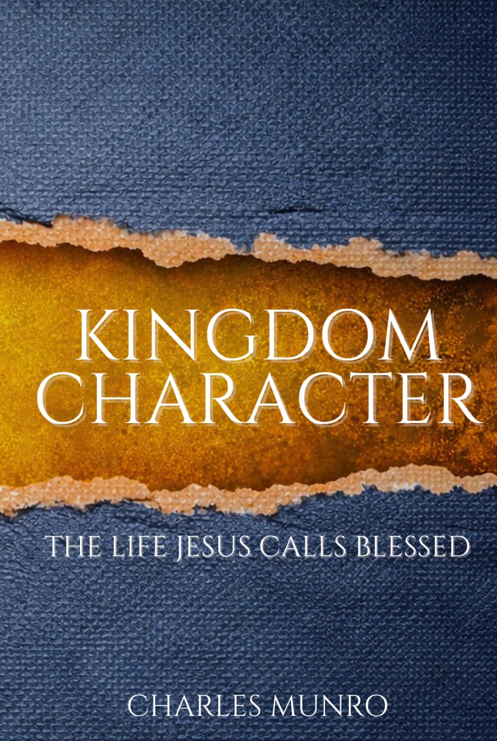 Kingdom Character: The Life Jesus Calls Blessed