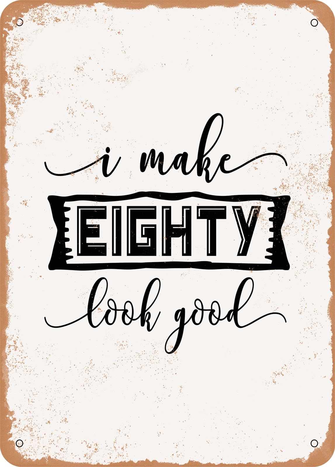 Miaomansenstore Metal Sign - I Make Eighty Look Good - Vintage Look Home Decor