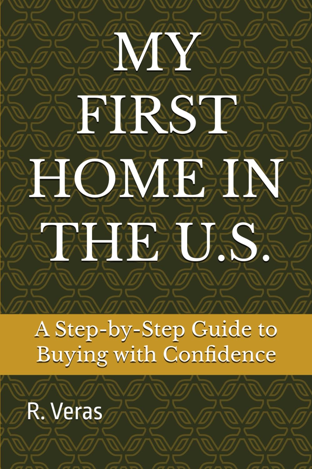 MY FIRST HOME IN THE U.S.: A Step-by-Step Guide to Buying with Confidence