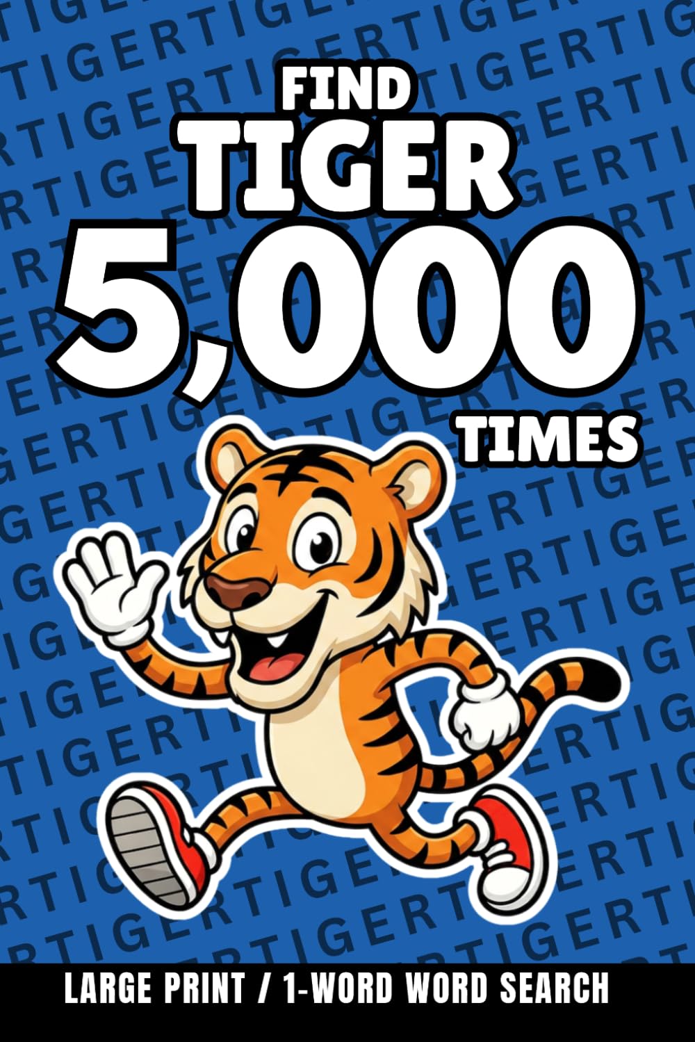 Find Tiger 5,000 Times: 1-Word Word Search | Hard Puzzles for Adults | Large Print (1-Word Searches)