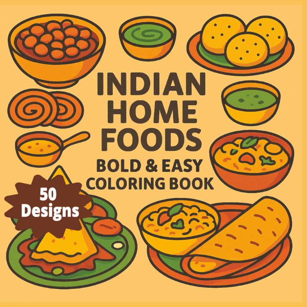 INDIAN HOME FOODS BOLD & EASY COLORING BOOK 50 DESIGNS: Fifty Delicious Pages for Adults and Kids to Color with Joy (Rohim's Colour Kaleidoscope)