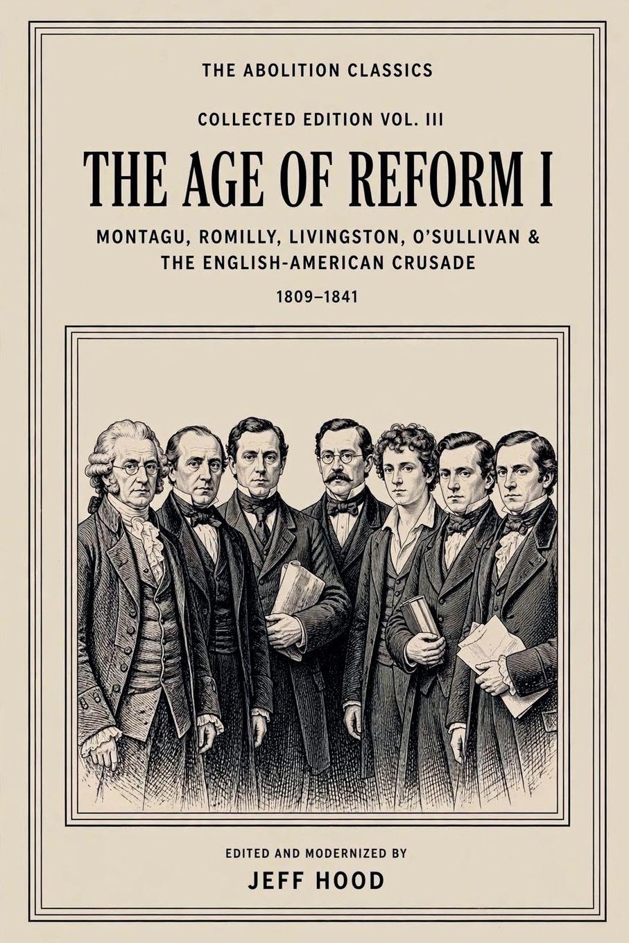 The Abolition Classics: The Age of Reform I - Montagu, Romilly, Shelley, Hugo, Livingston and O'Sullivan, 1809-1841: 3