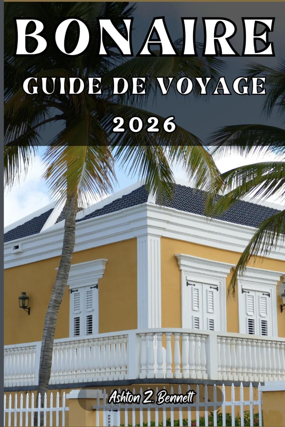 BONAIRE GUIDE DE VOYAGE: Votre guide touristique pour un séjour mémorable lors de votre visite de cette destination.