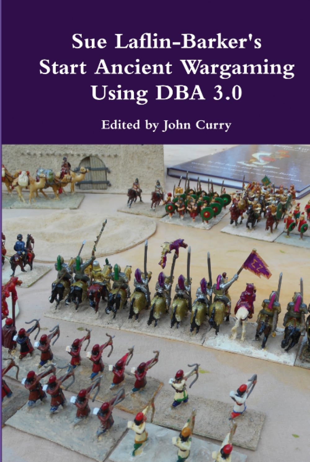 Sue Laflin-Barker's Start Ancient Wargaming with DBA 3.0 (The History of Wargaming Project)