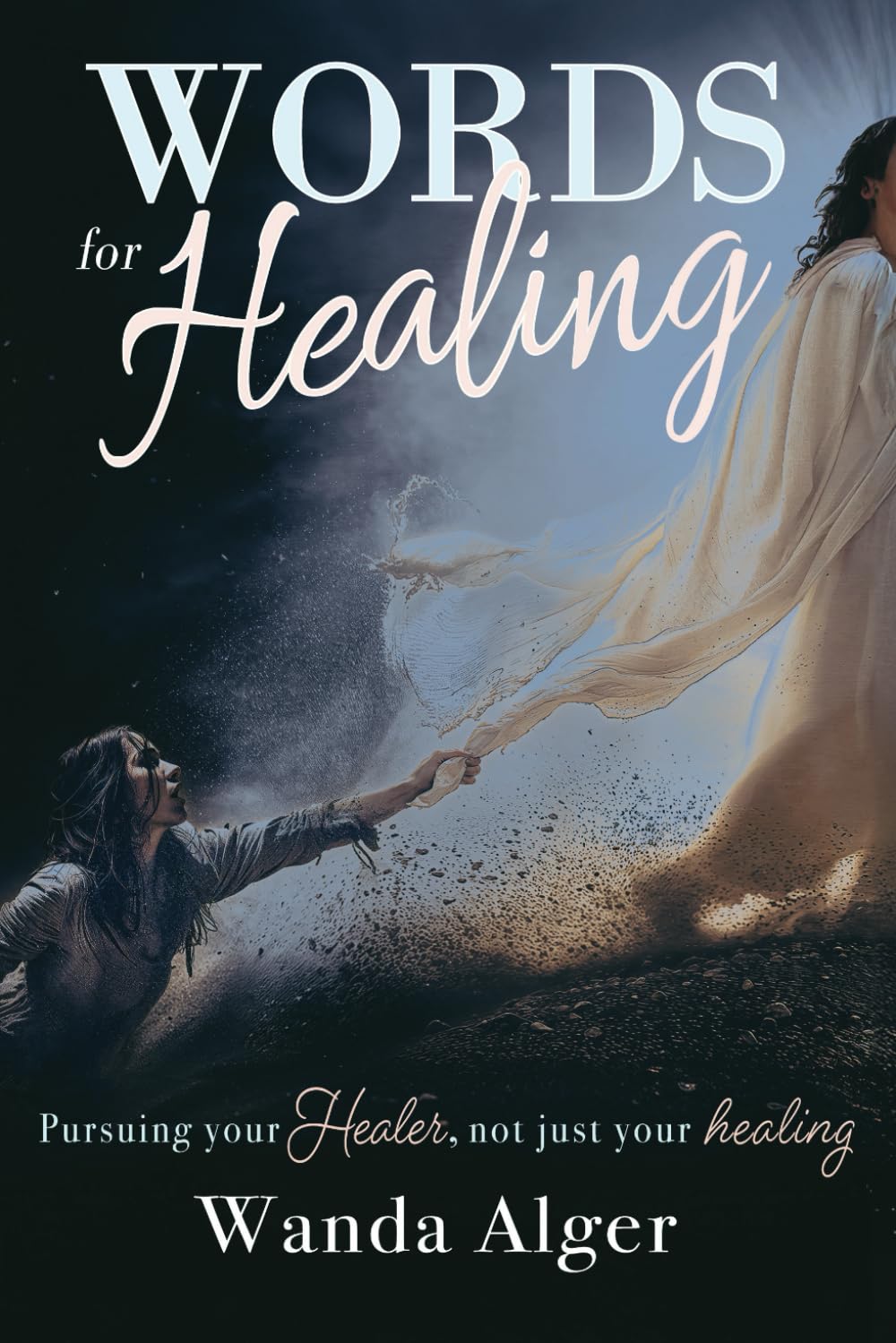 Words for Healing: Pursuing Your Healer - Not Just Your Healing