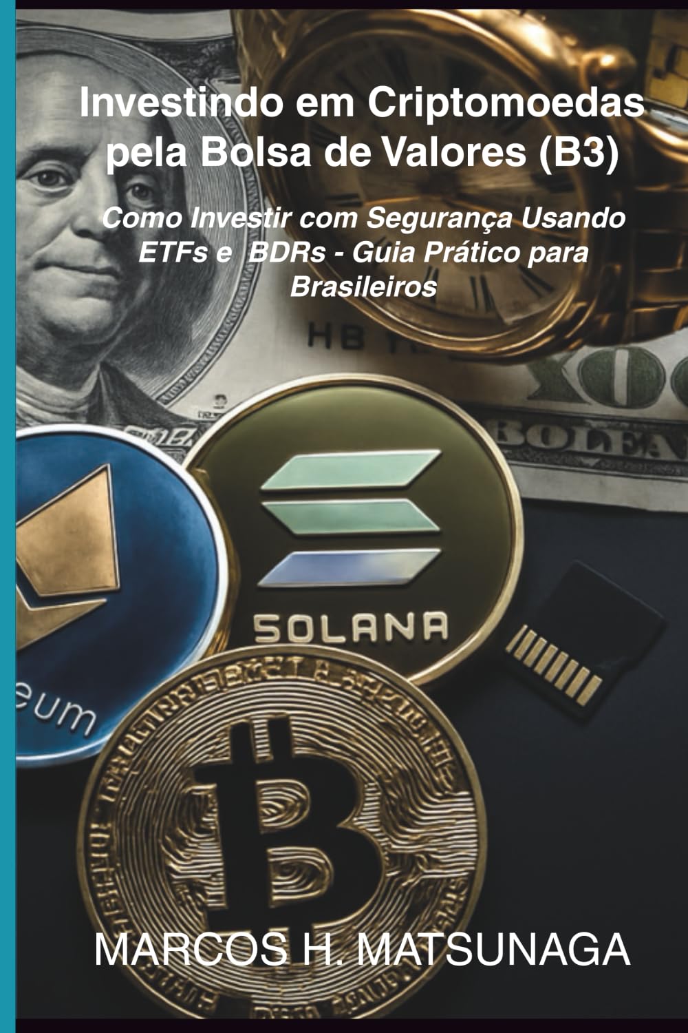 Investindo em Criptomoedas pela Bolsa de Valores (B3): Como Investir com Segurança Usando ETFs e BDRs Guia Prático para Brasileiros