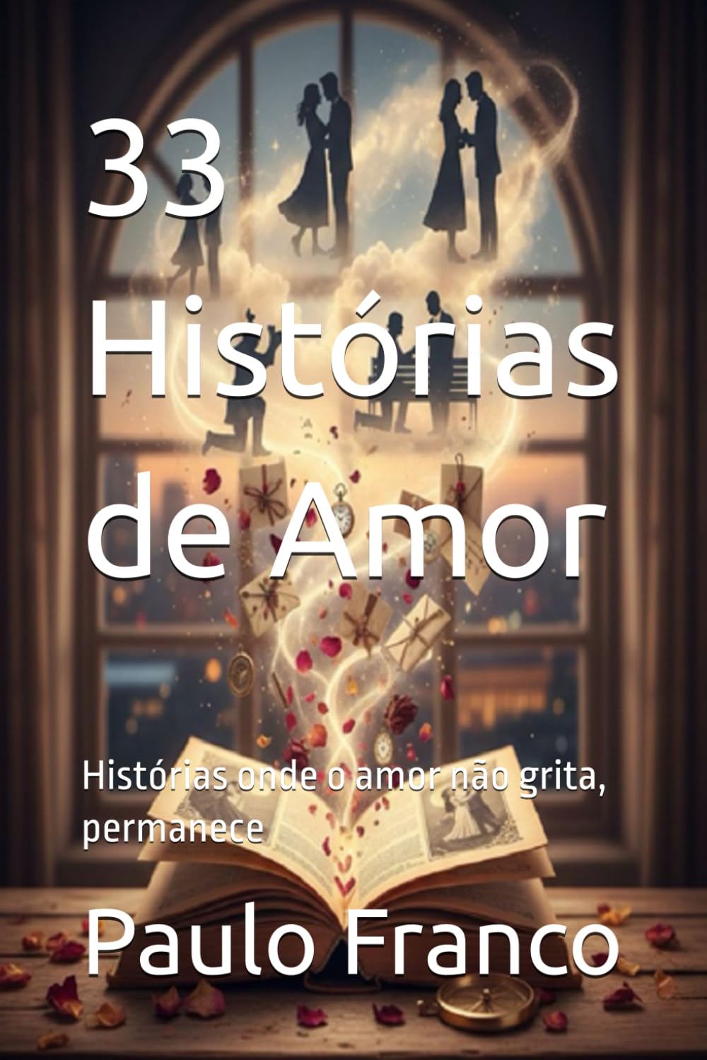 33 Histórias de Amor: Histórias onde o amor não grita, permanece (Poesias & Autoajuda)
