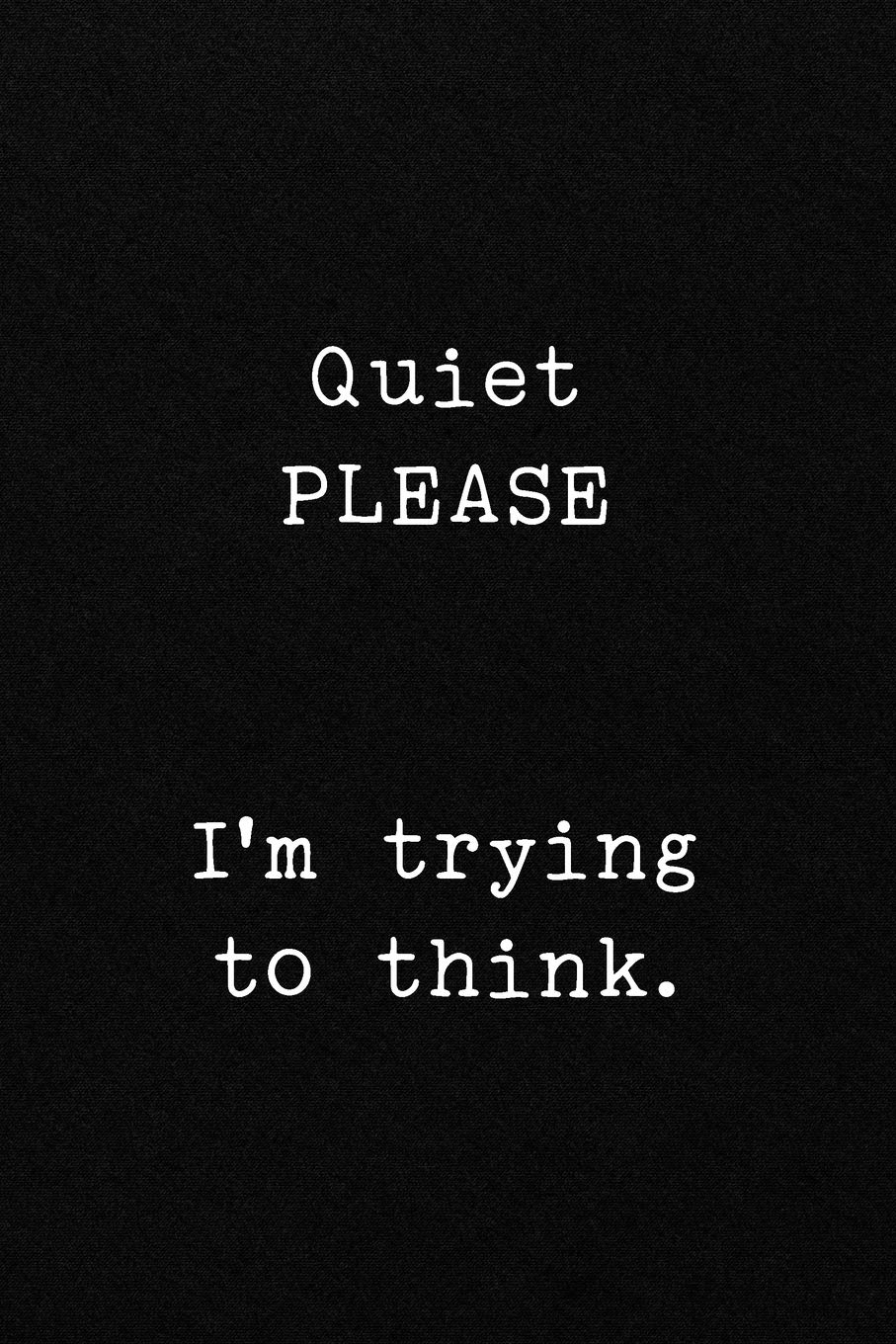 Quiet PLEASE I'm trying to think.: Funny Office CoWorker Notebook : Blank Lined Interior