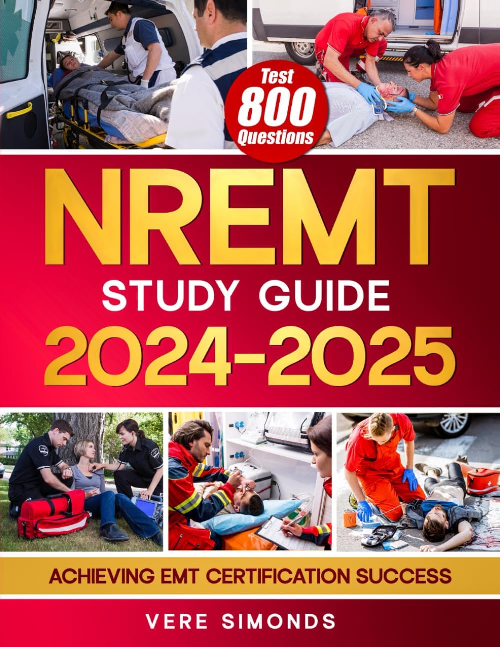 NREMT Study Guide 2024-2025: Achieving EMT Certification Success | A Comprehensive Preparation Resource with 800 Test Questions, In-Depth Strategies, and Essential Tips