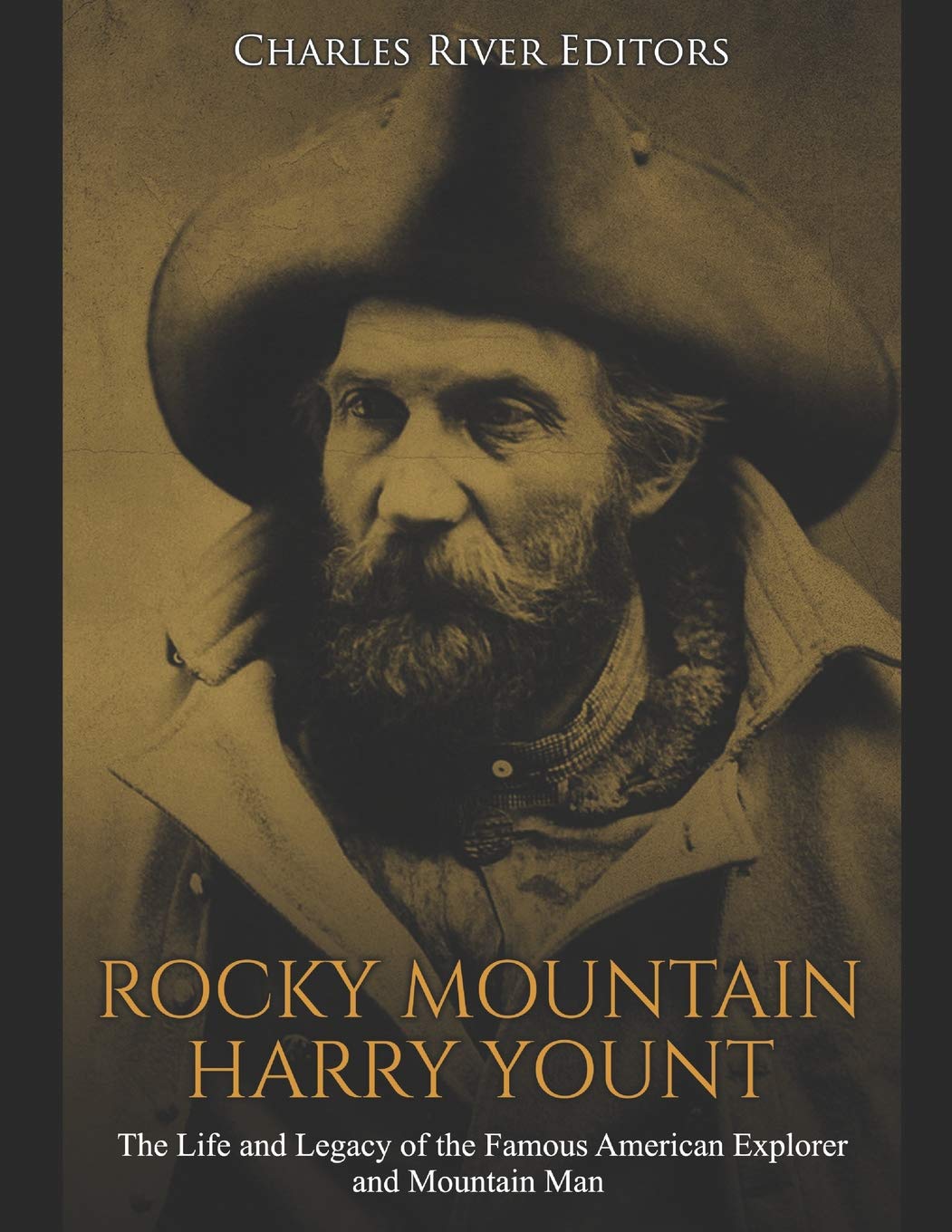 Rocky Mountain Harry Yount: The Life and Legacy of the Famous American Explorer and Mountain Man