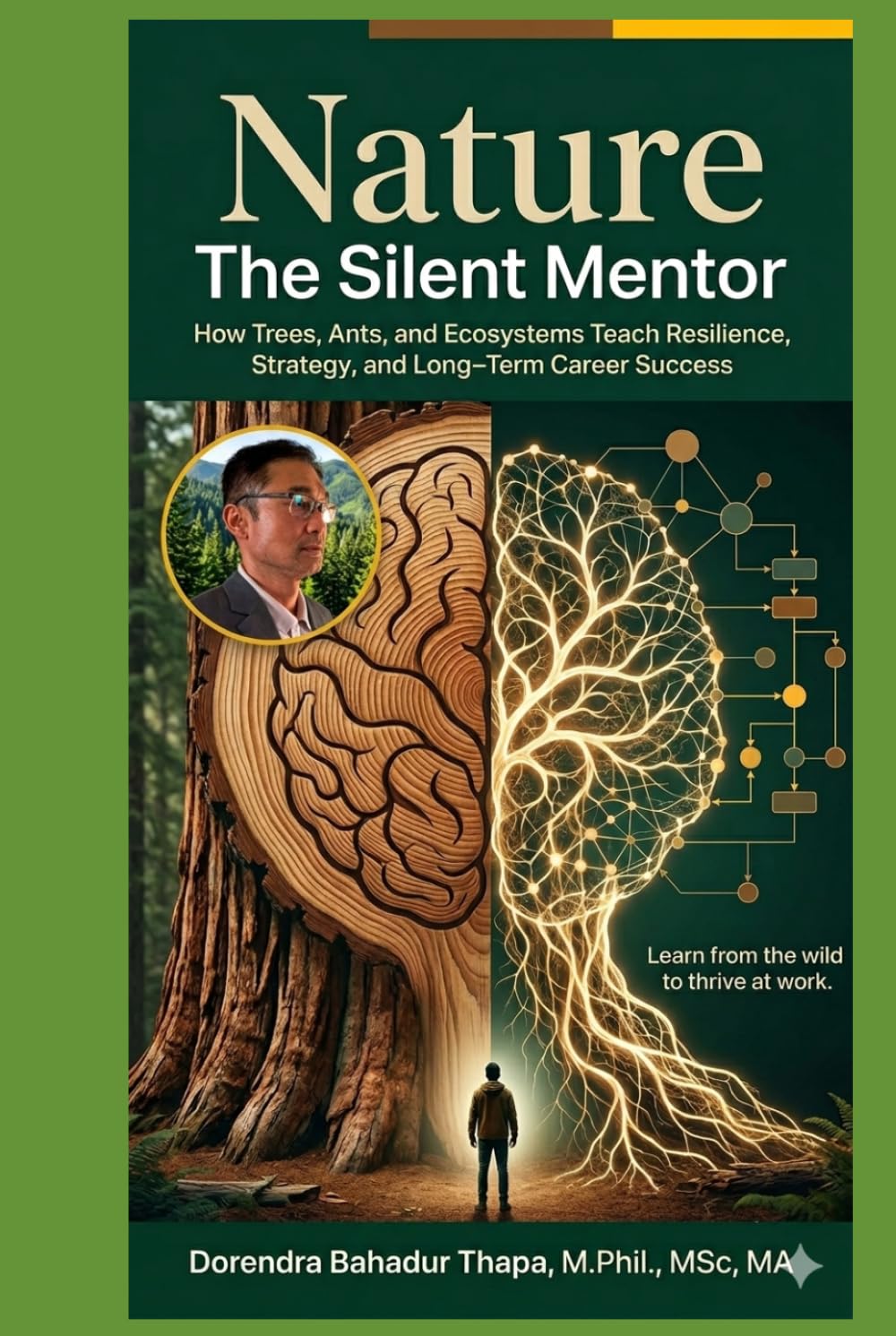 Nature: The Silent Mentor: How Trees, Ants, and Ecosystems Teach Resilience, Strategy, and Long-Term Career Success
